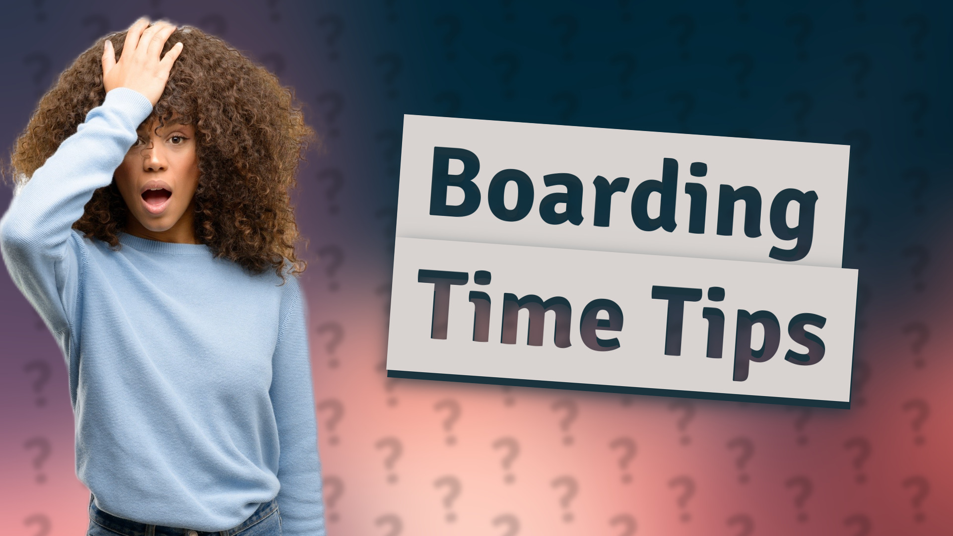 Boarding Time Tips