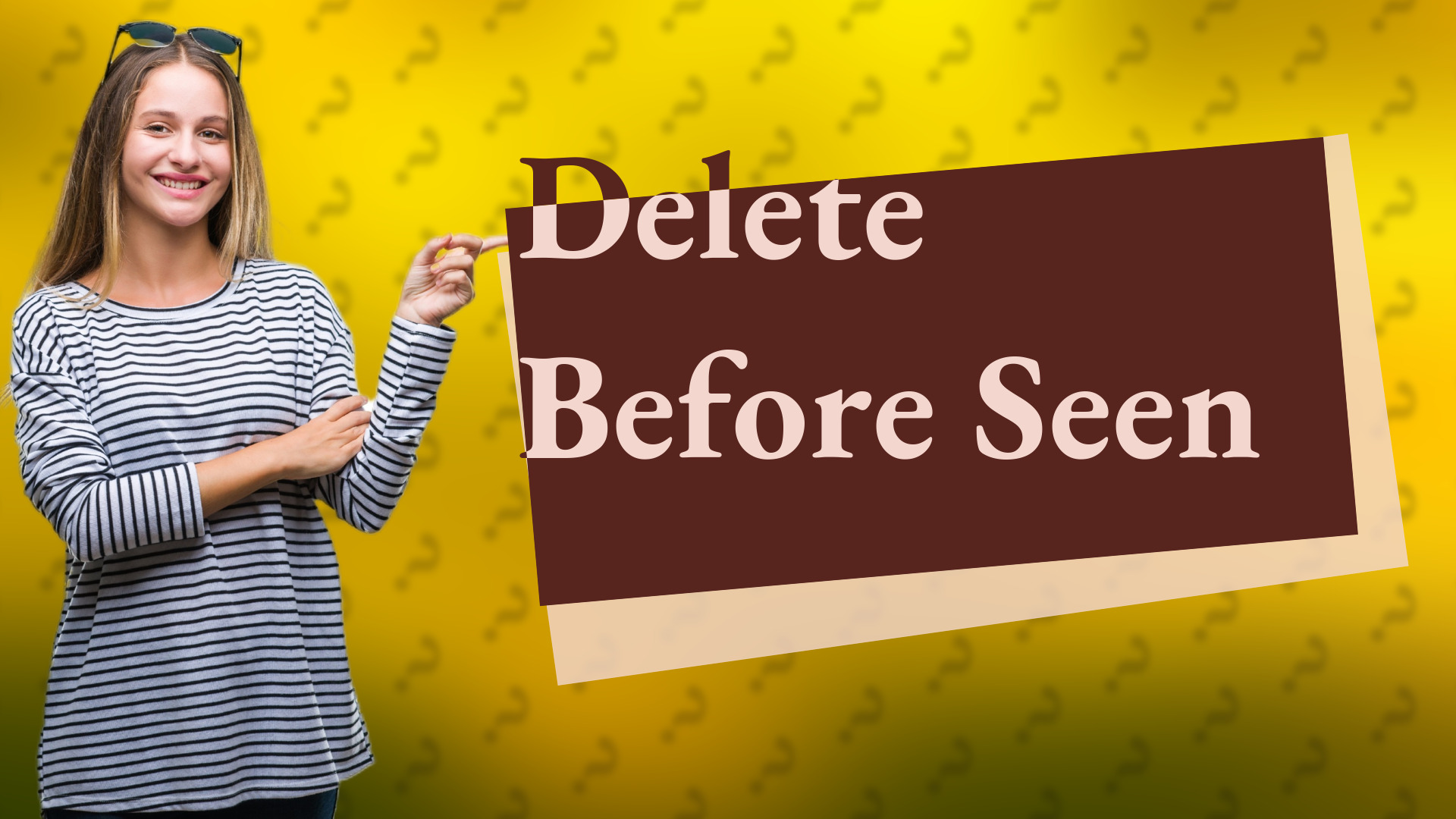 Delete Before Seen