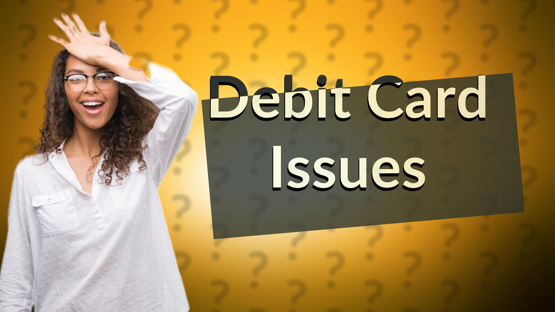 Debit Card Issues
