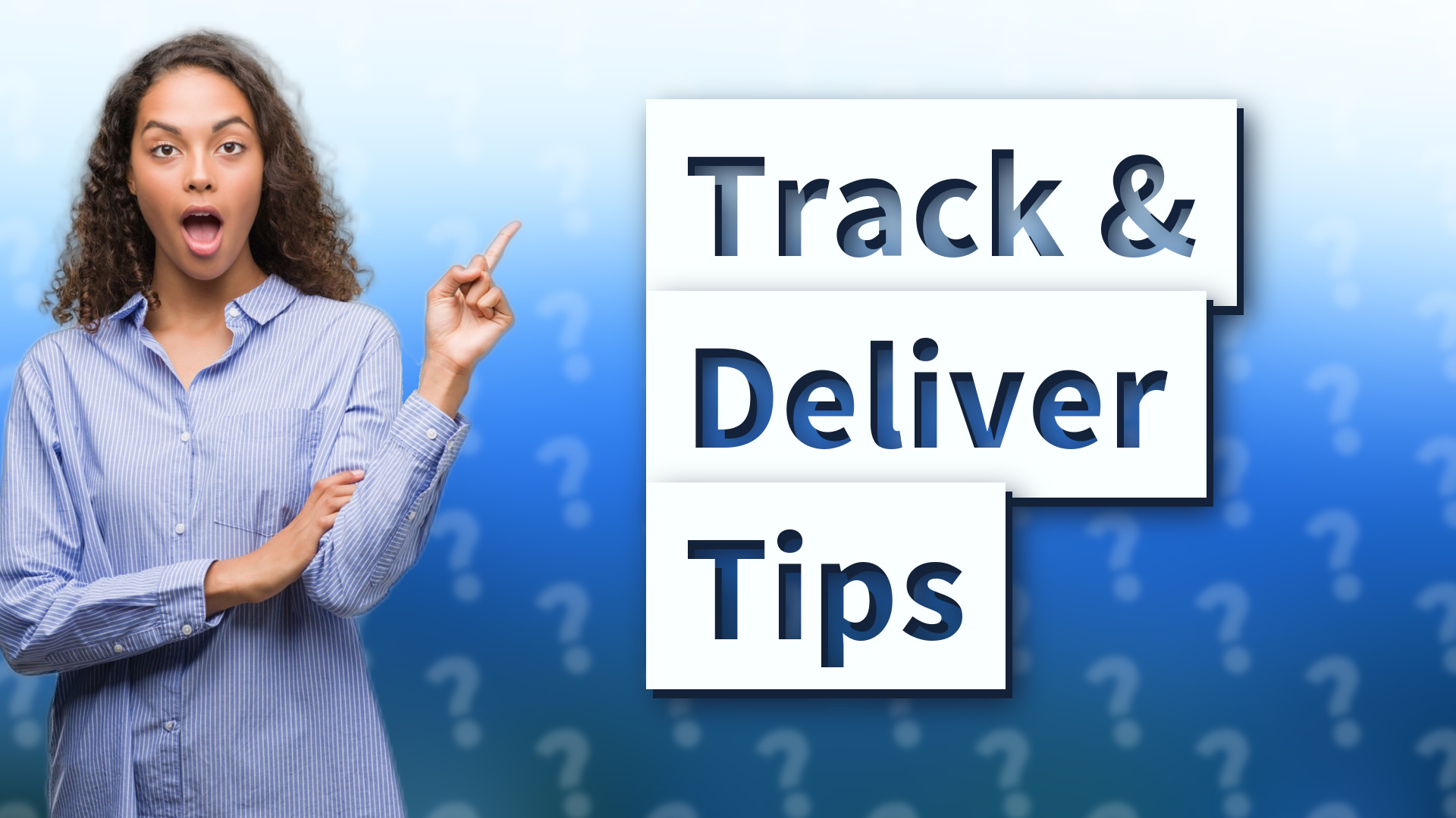 Track & Deliver Tips
