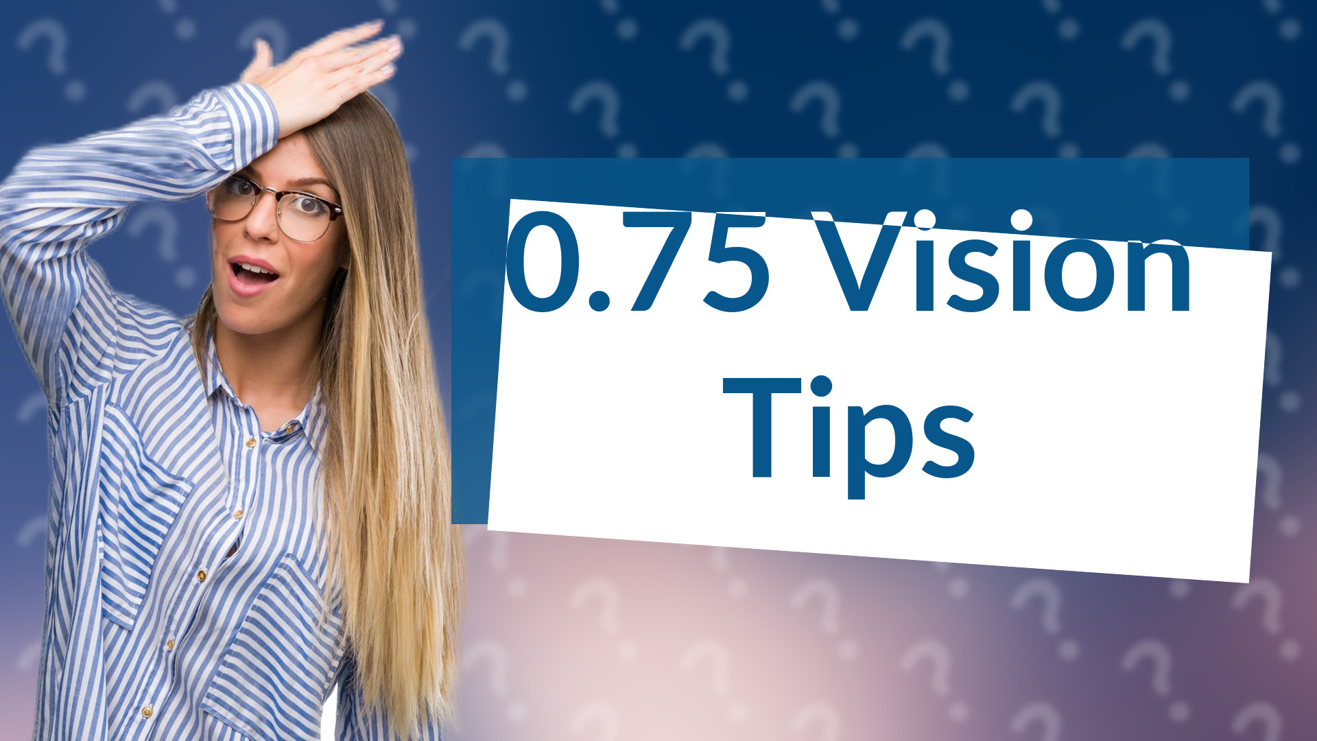 0.75 Vision Tips