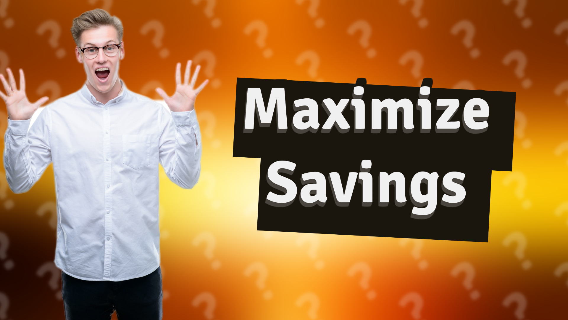 Maximize Savings