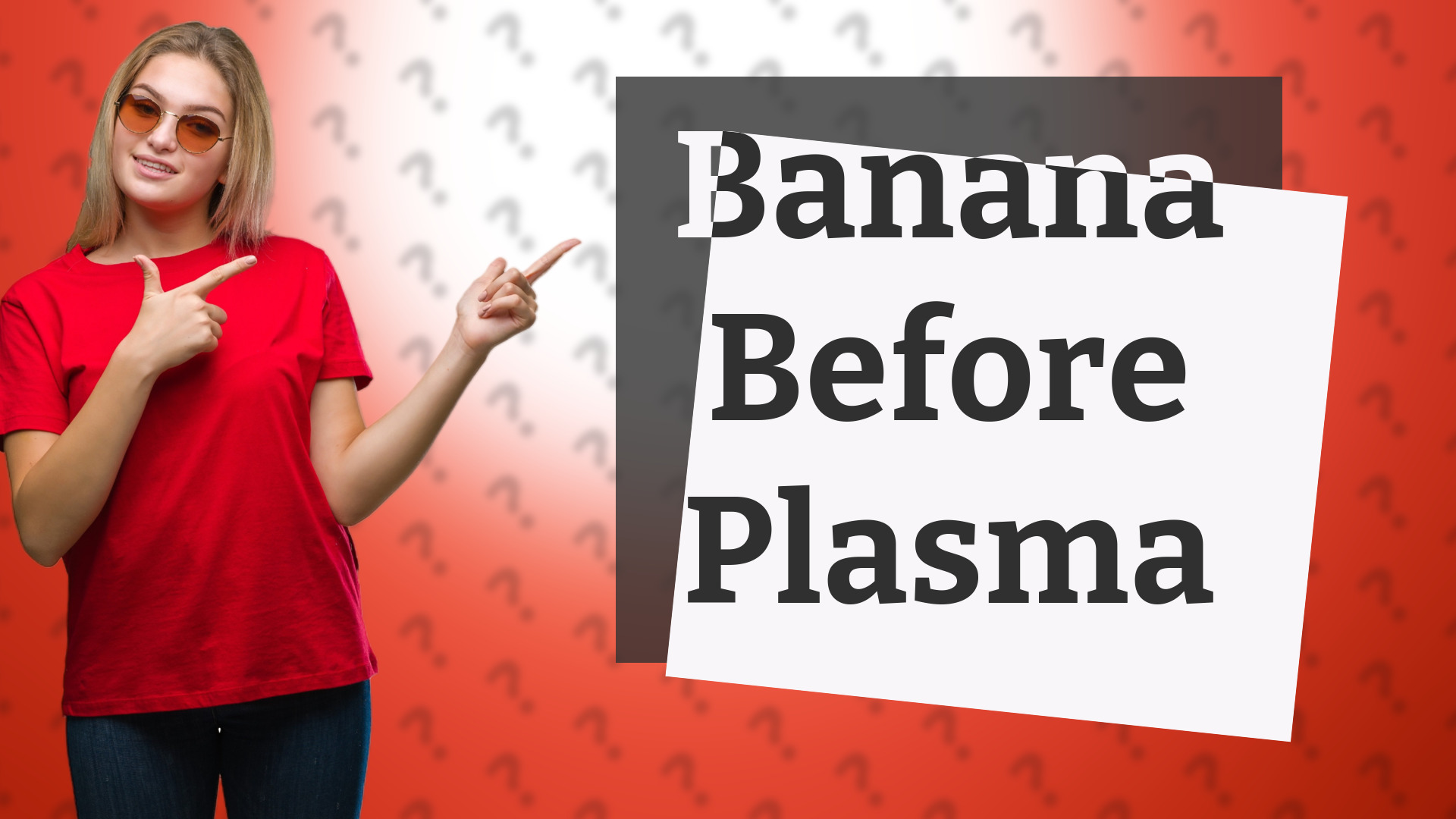 Banana Before Plasma