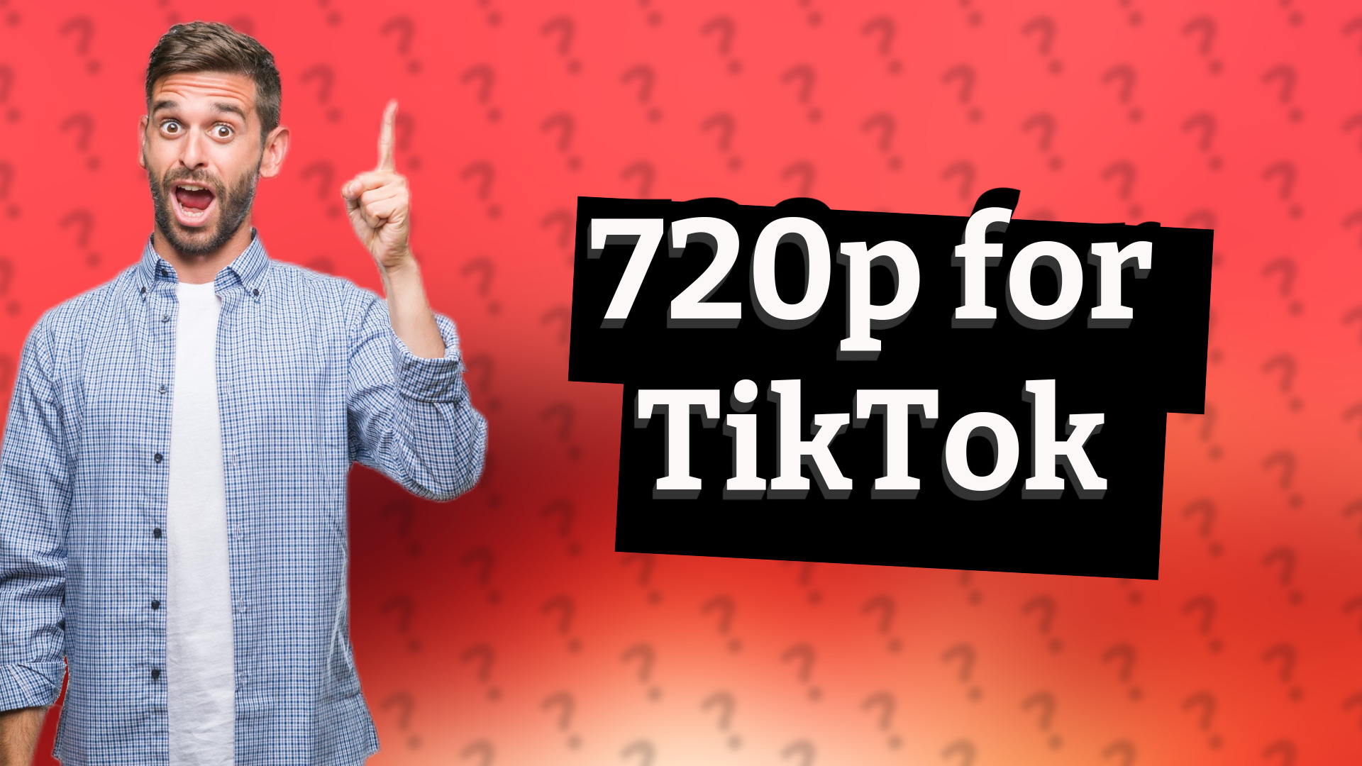 720p for TikTok