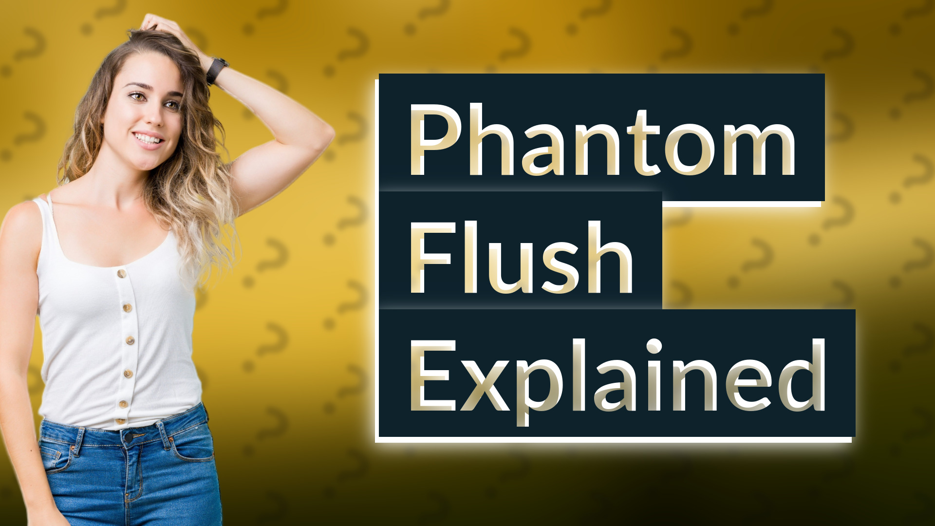 Phantom Flush Explained