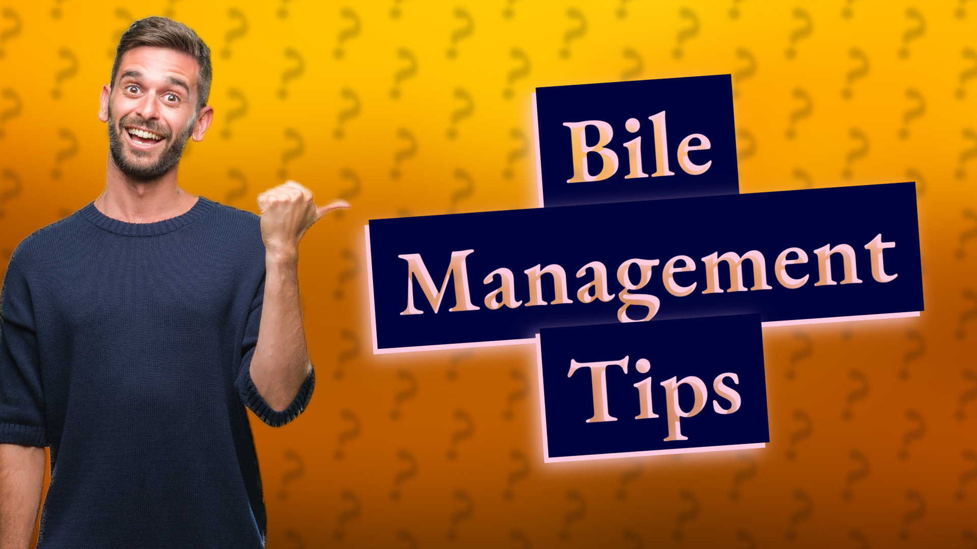 Bile Management Tips