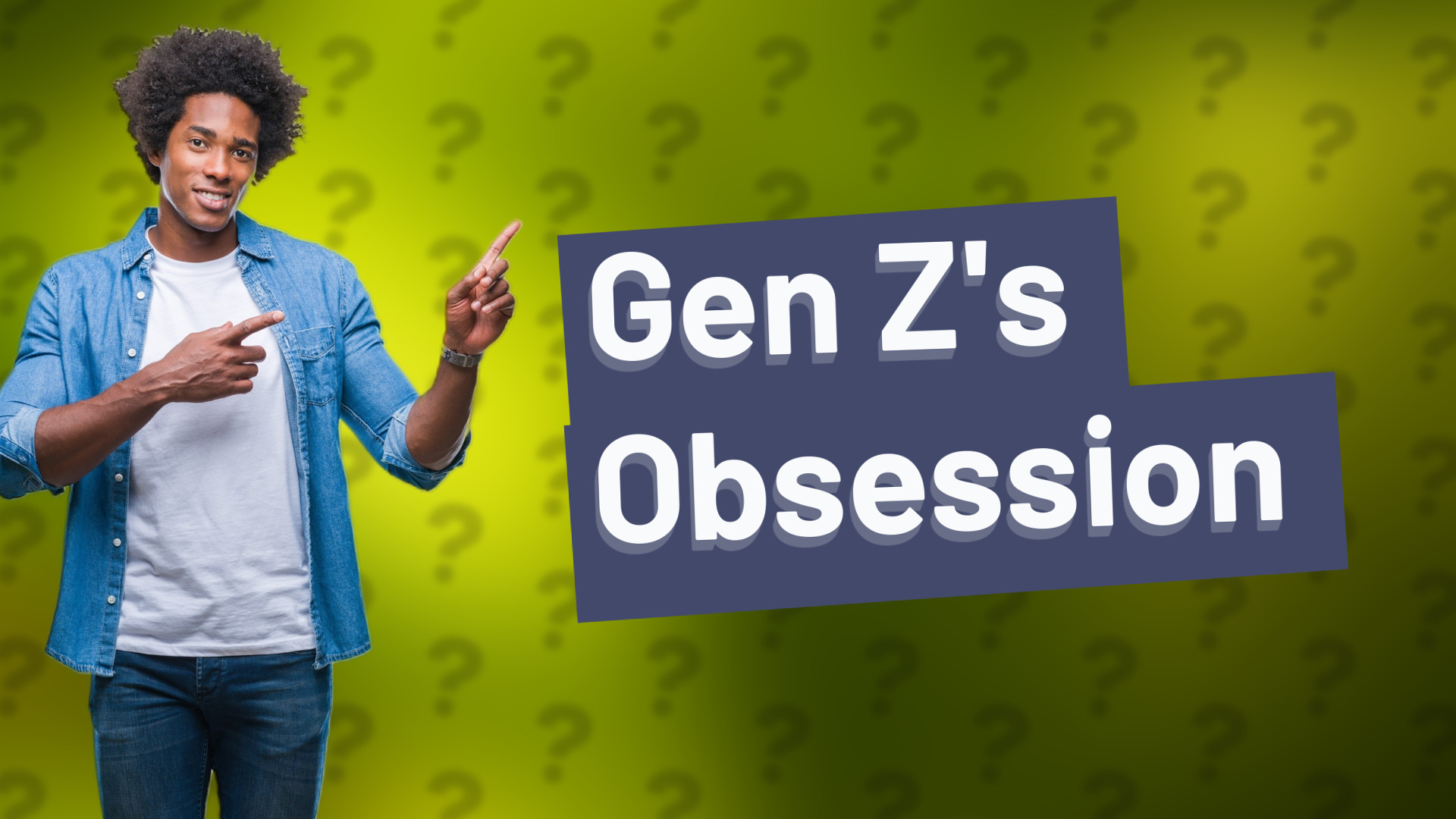 Gen Z's Obsession