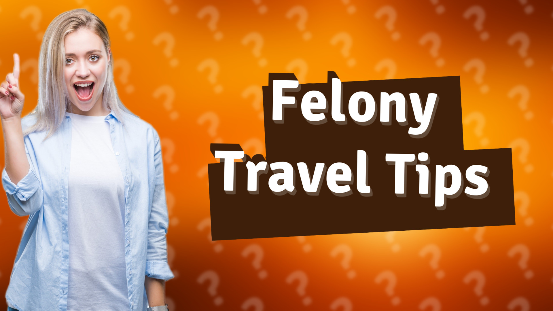 Felony Travel Tips