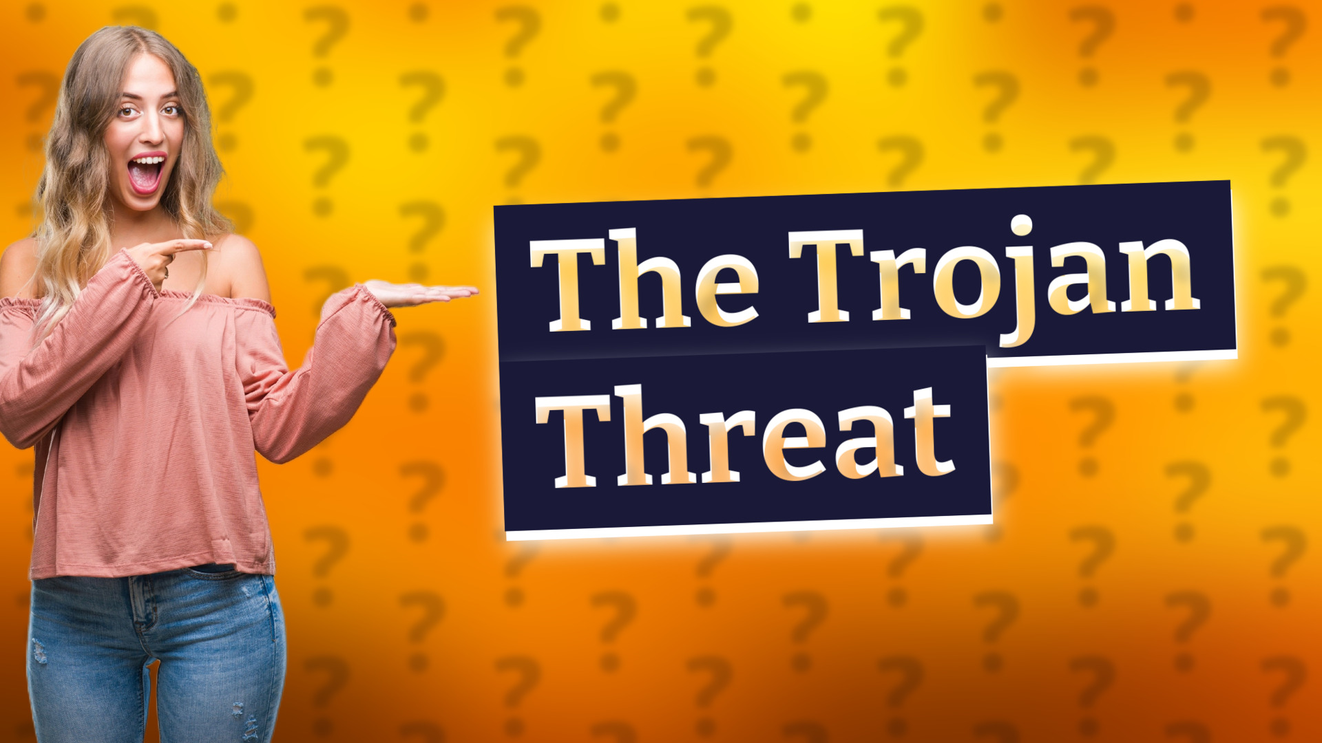 The Trojan Threat