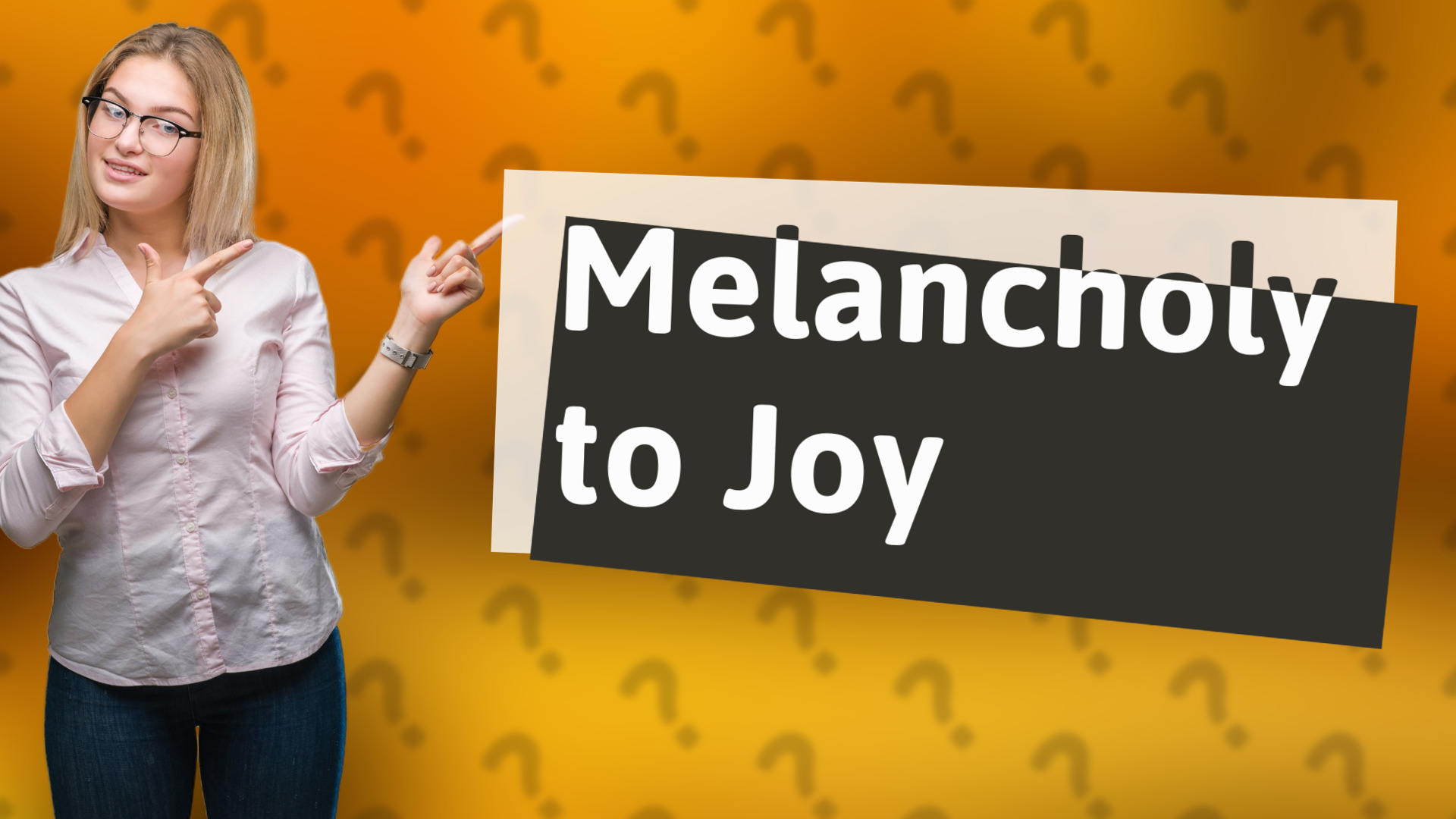 Melancholy to Joy