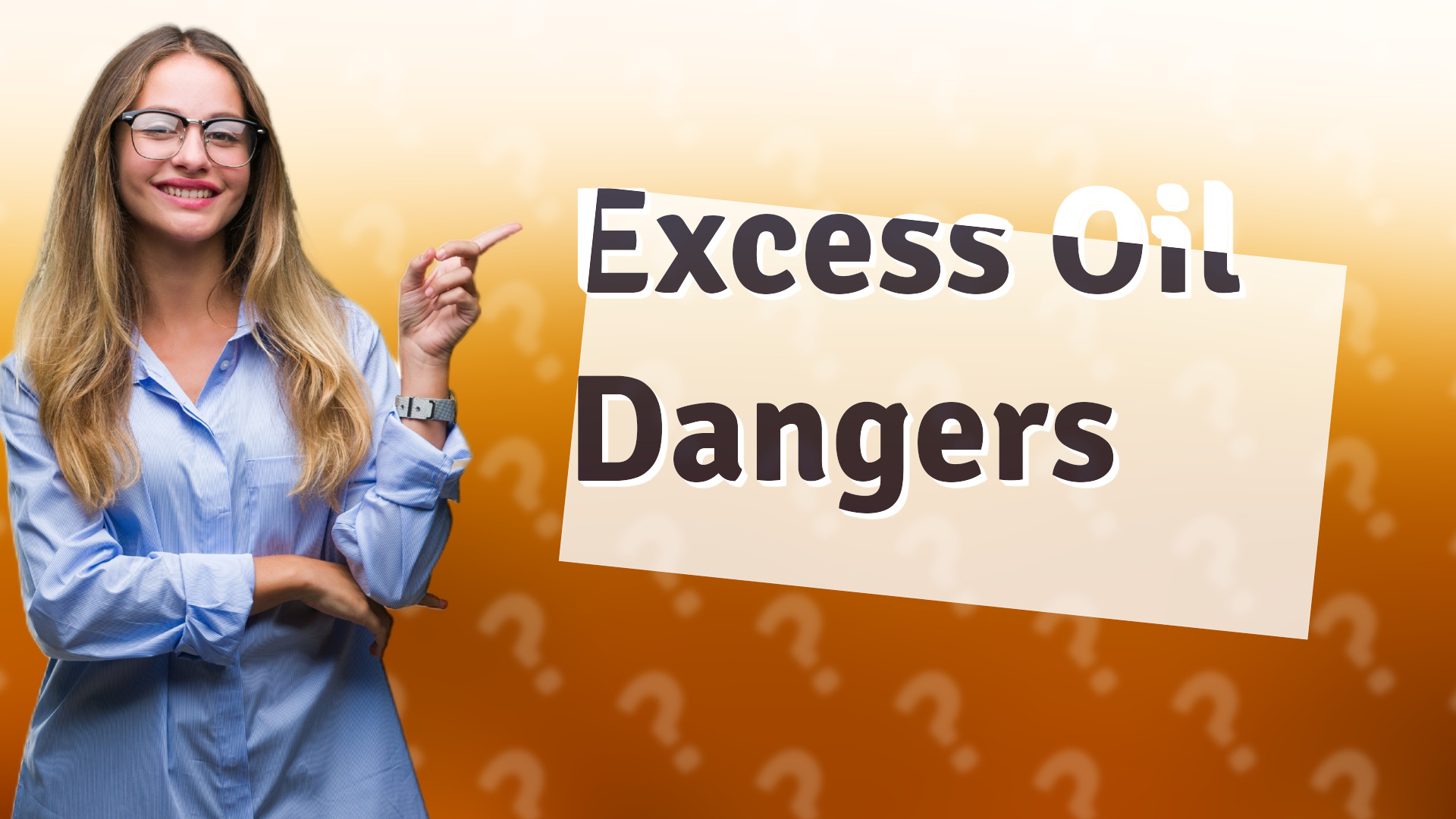 Excess Oil Dangers