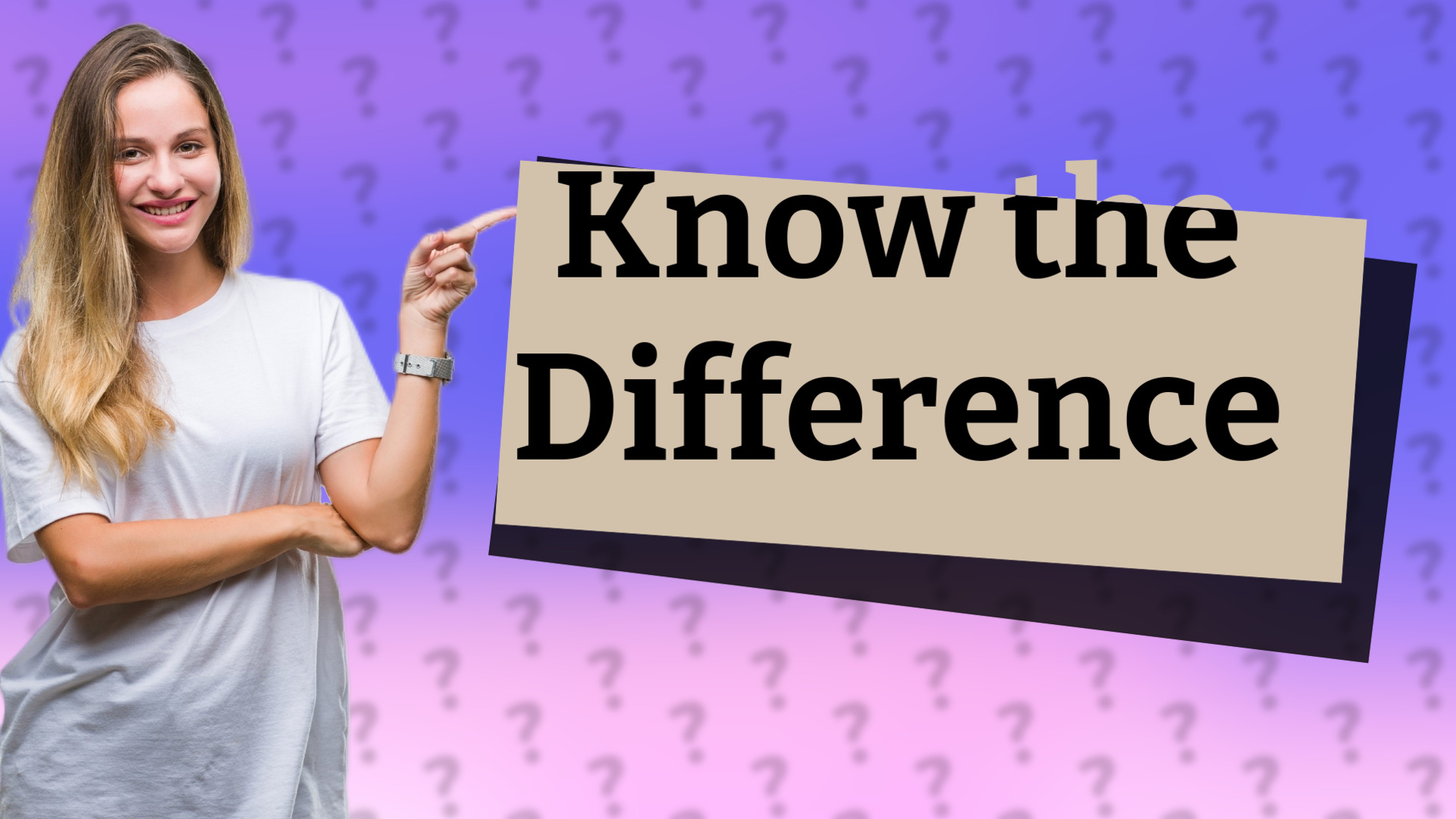 Know the Difference