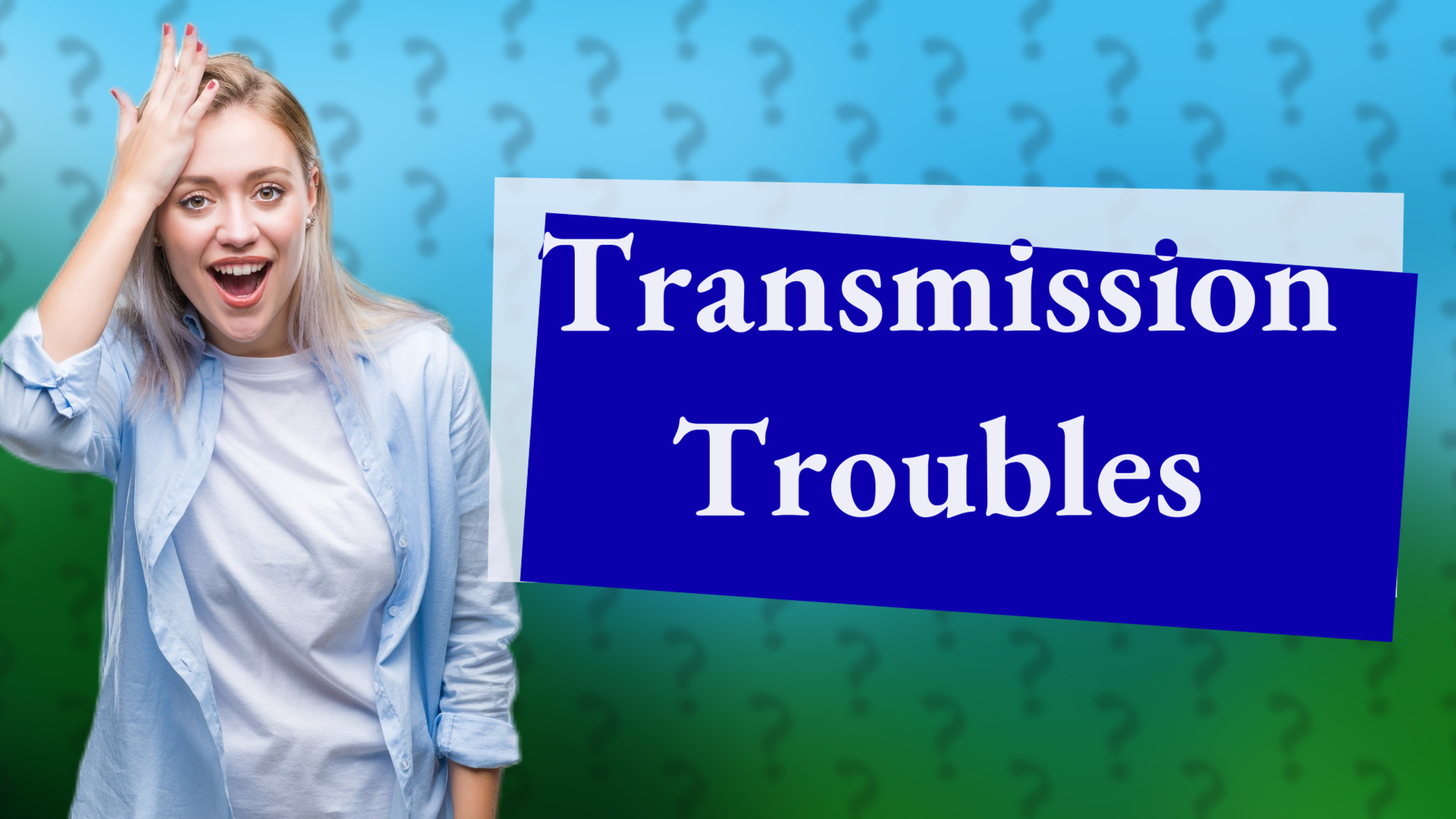 Transmission Troubles