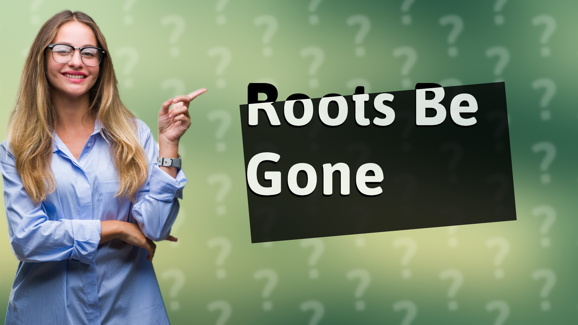 Roots Be Gone