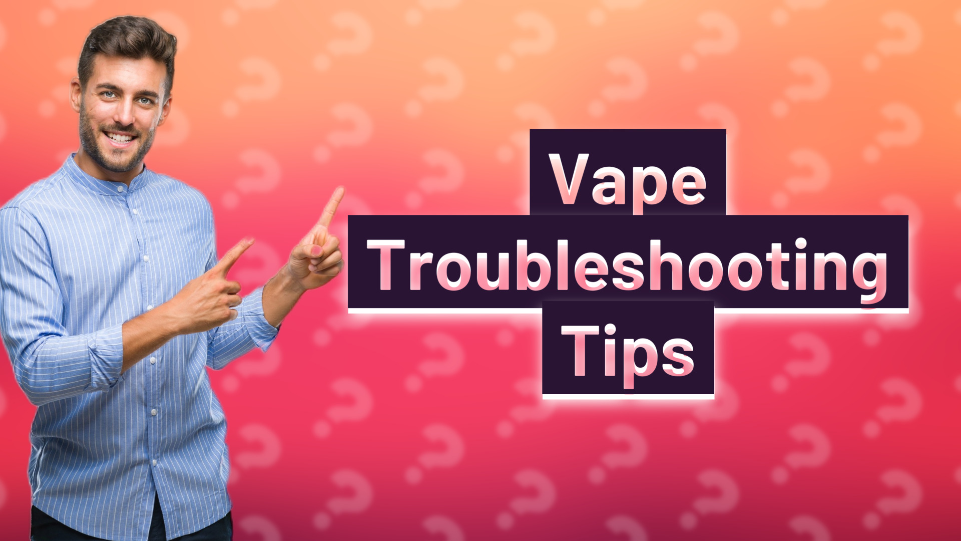 Vape Troubleshooting Tips