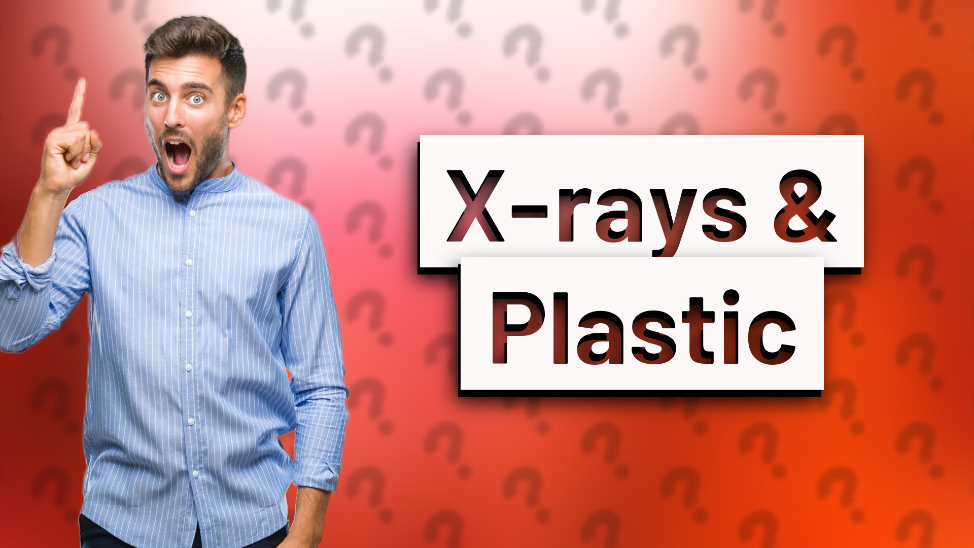 X-rays & Plastic