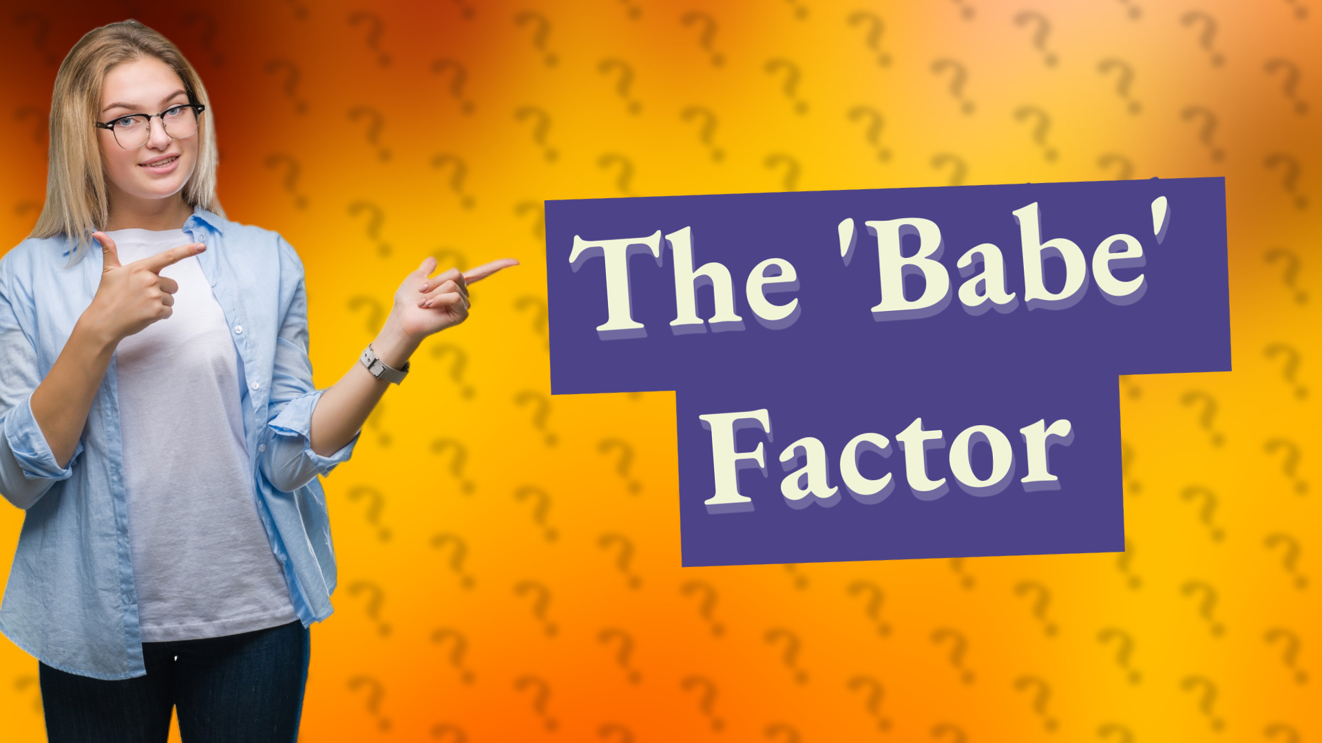 The 'Babe' Factor