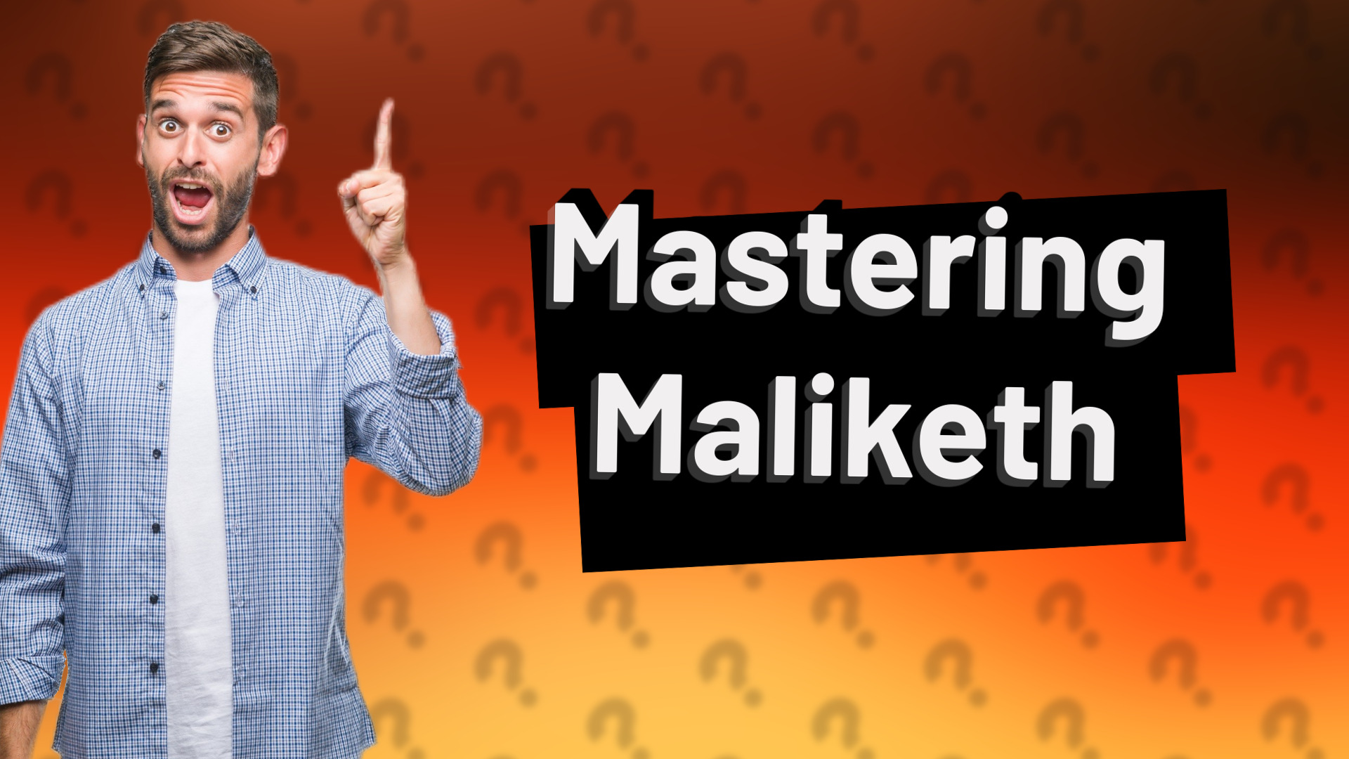 Mastering Maliketh
