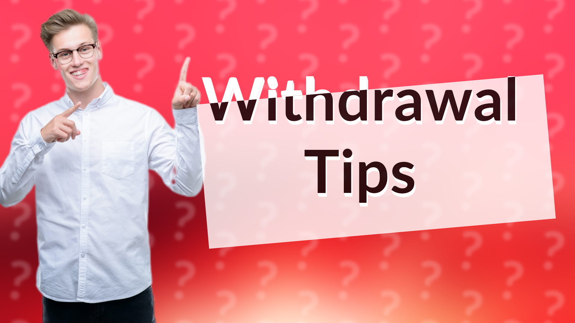 Withdrawal Tips