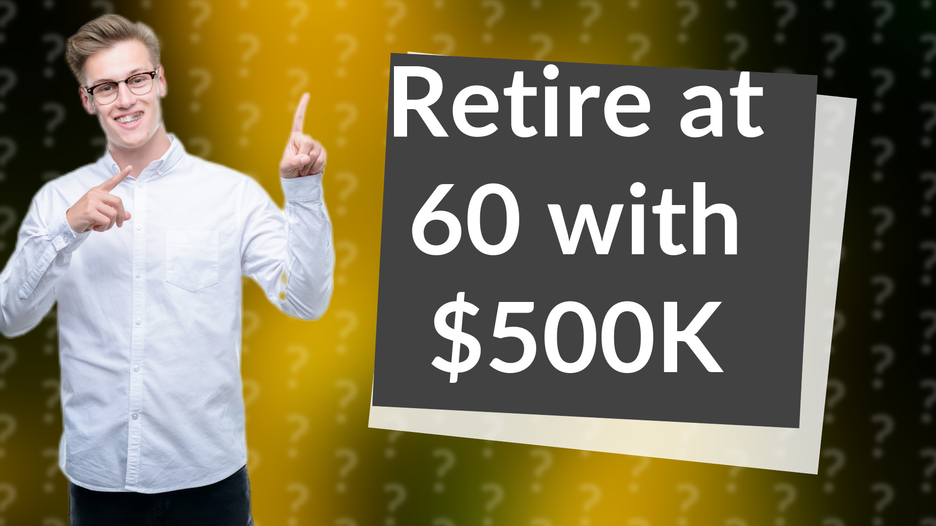 Retire at 60 with $500K