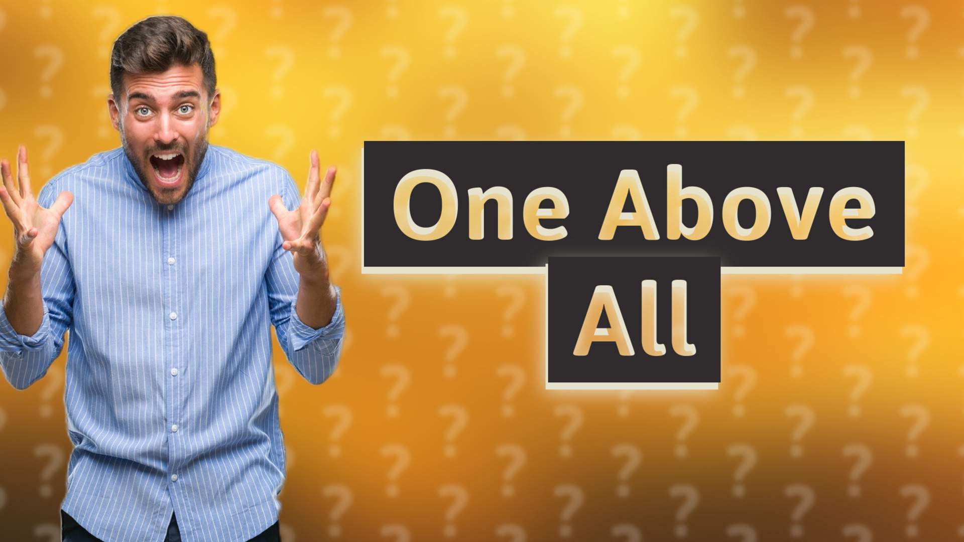 One Above All