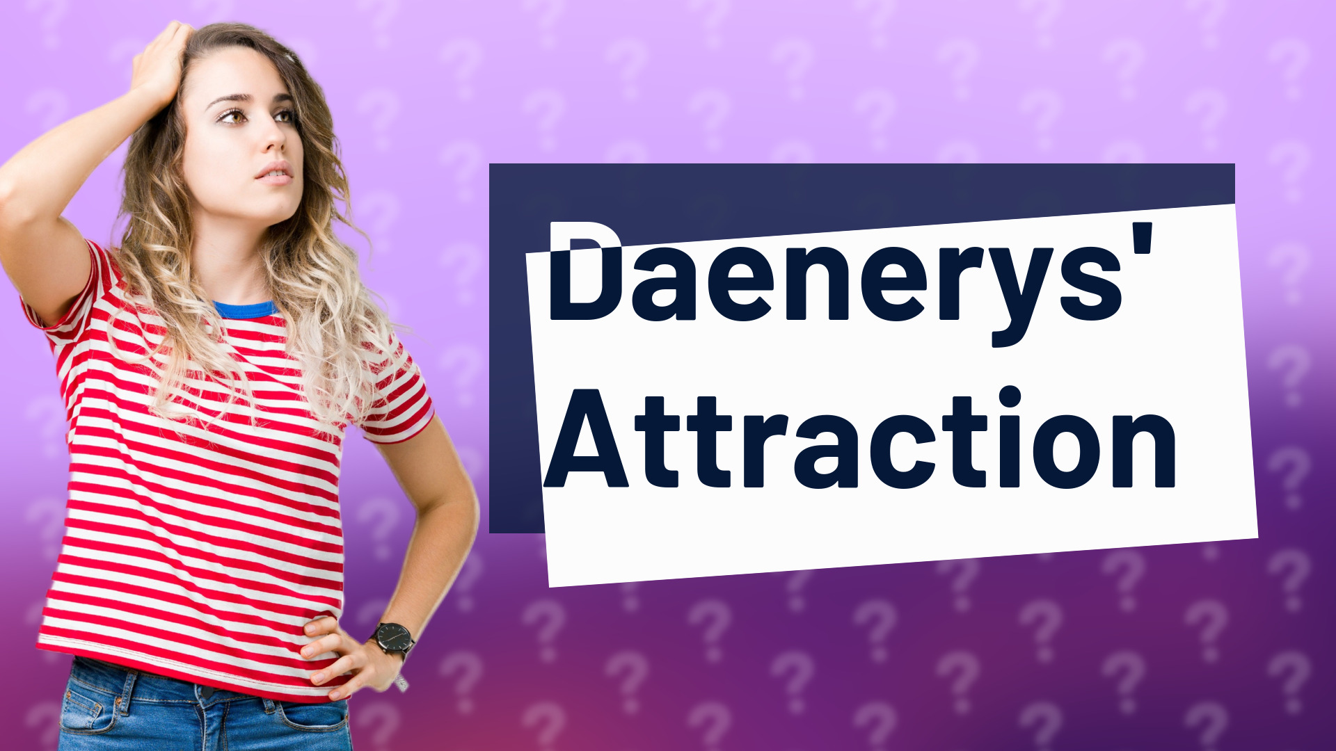 Daenerys' Attraction