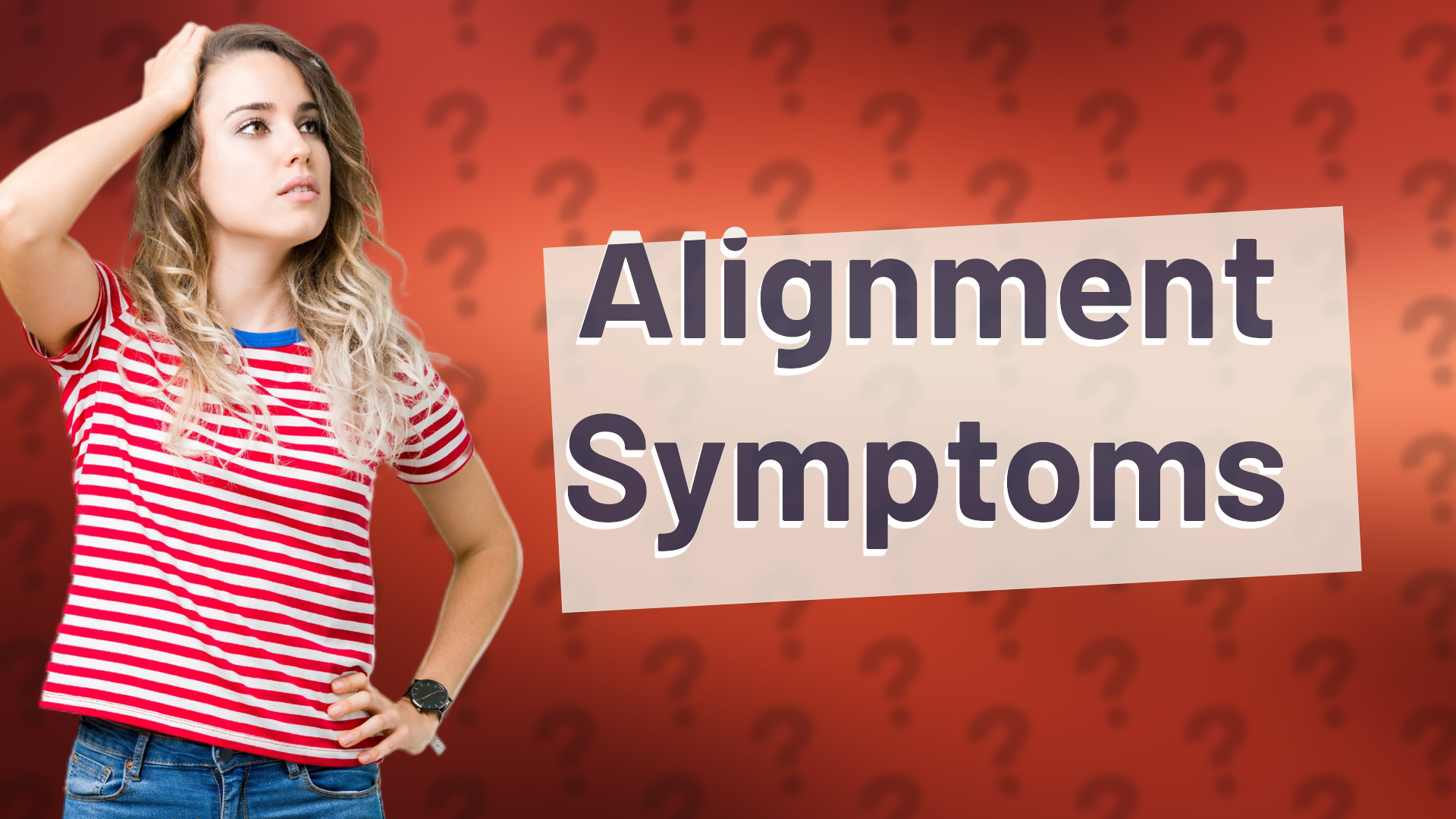 Alignment Symptoms
