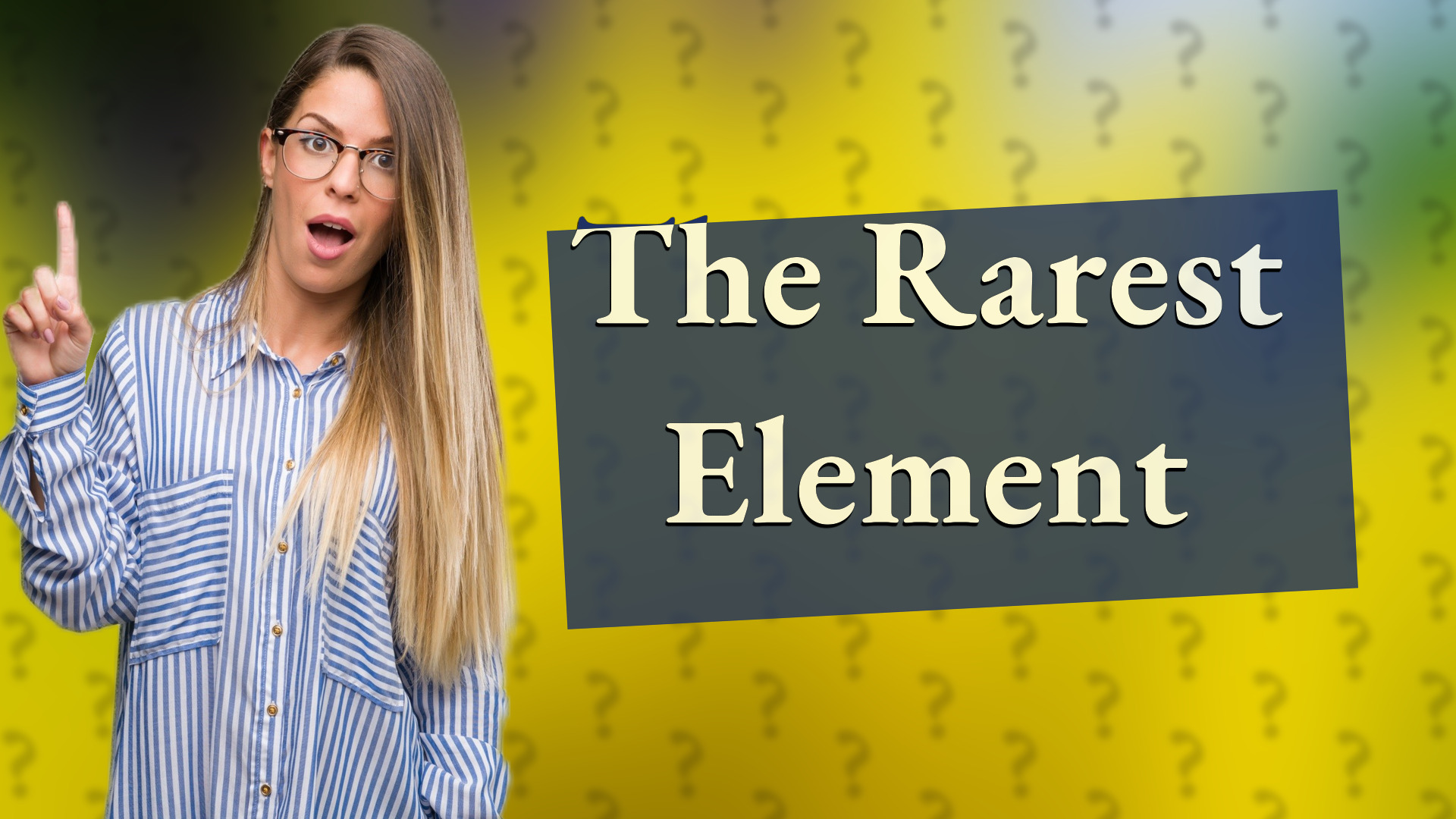 The Rarest Element