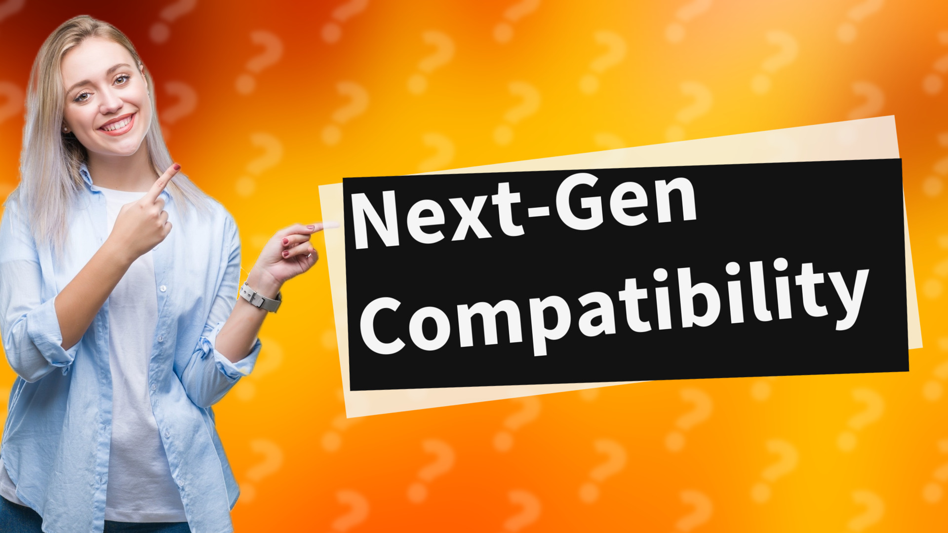 Next-Gen Compatibility