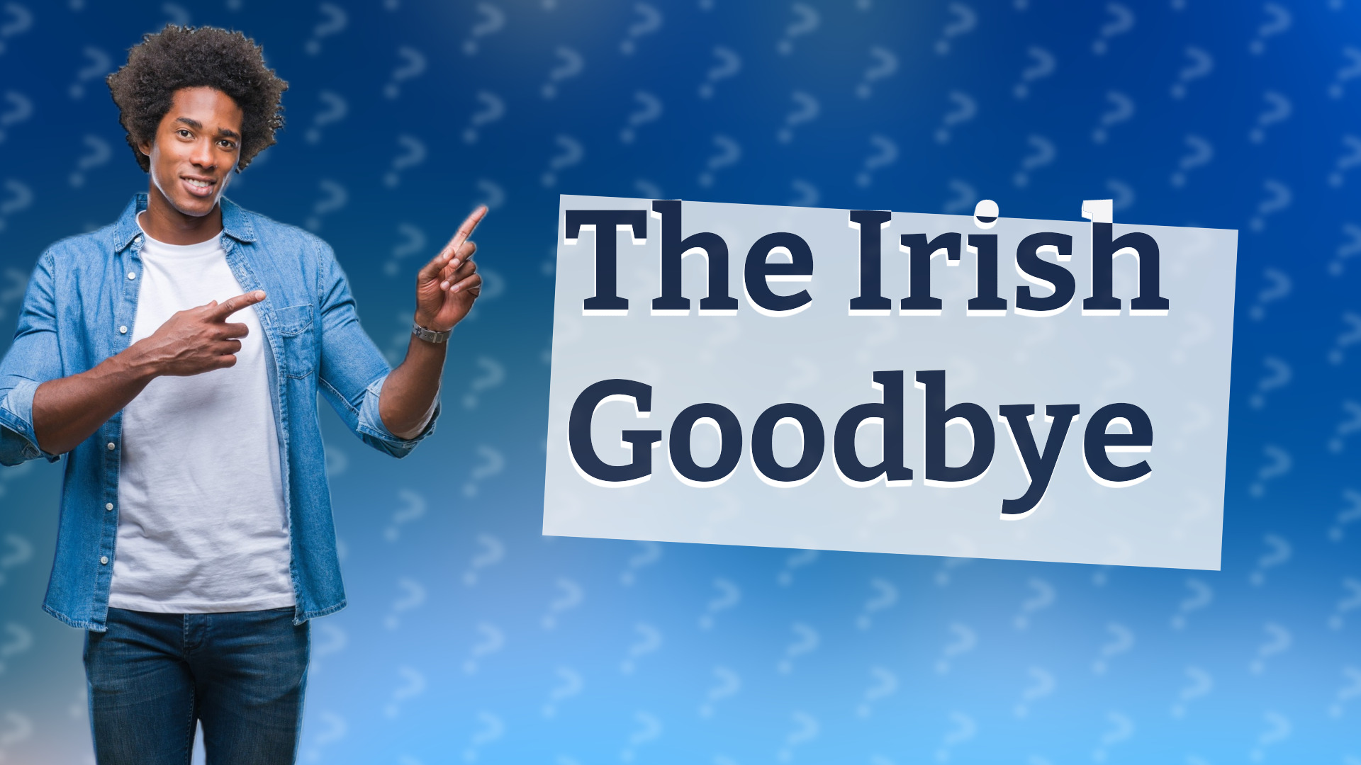The Irish Goodbye