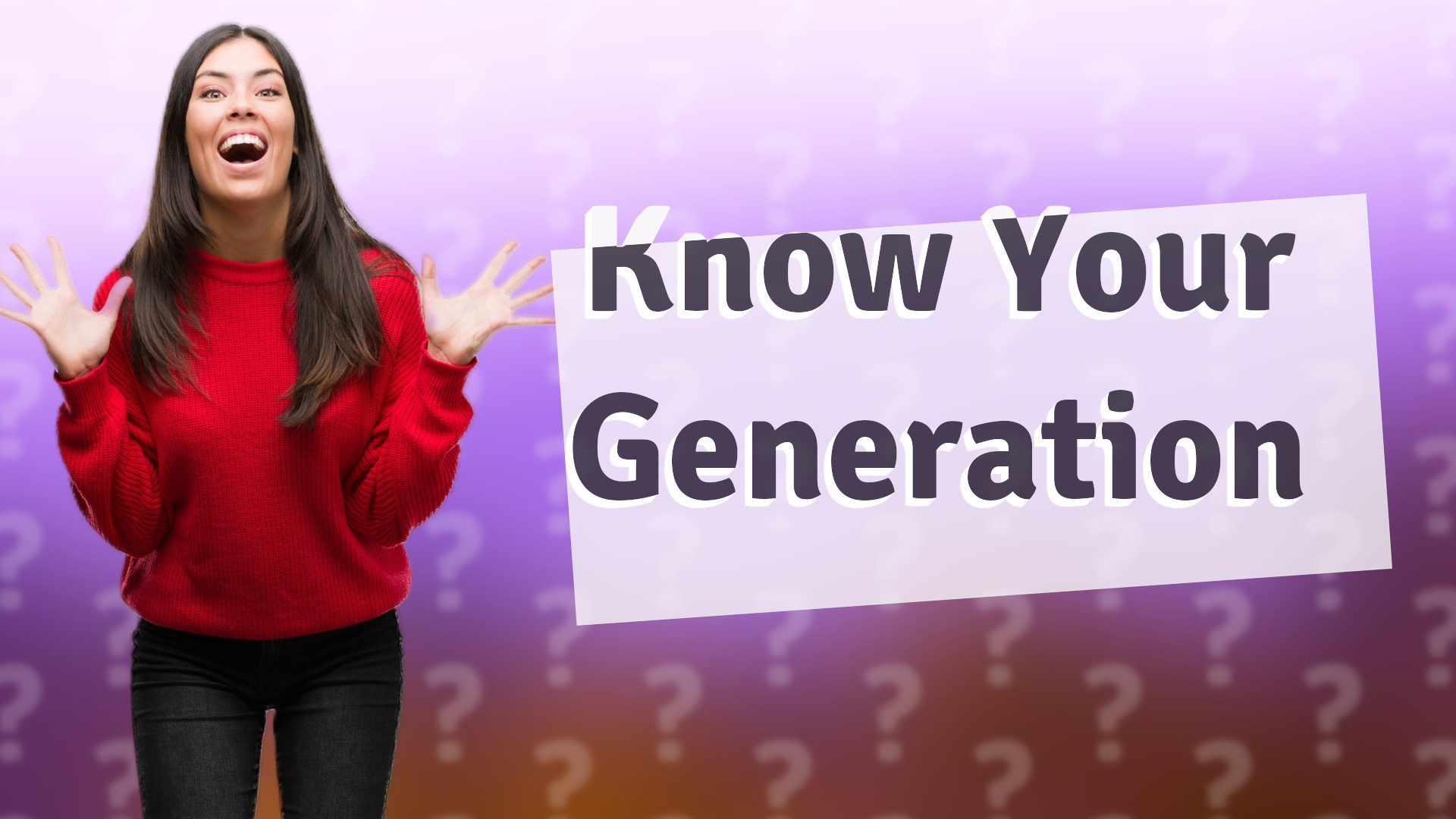 Know Your Generation
