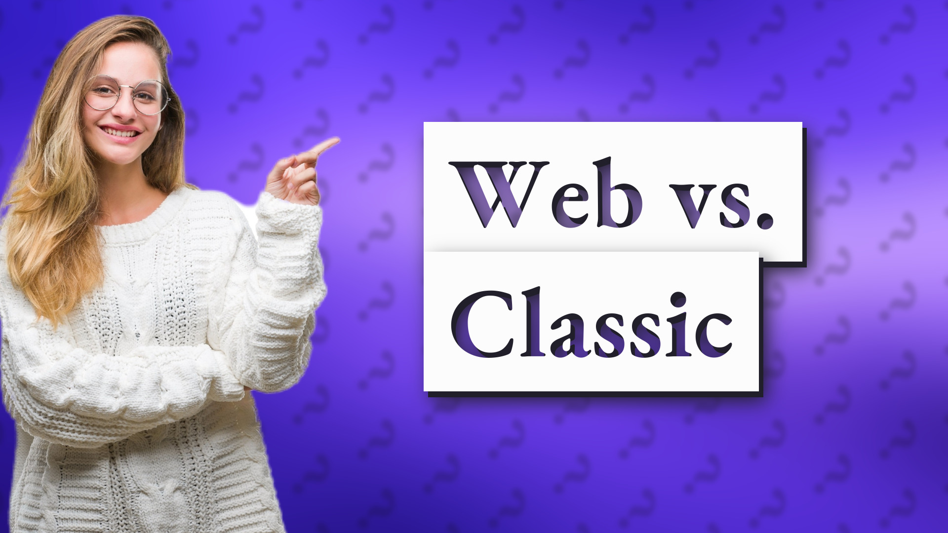 Web vs. Classic