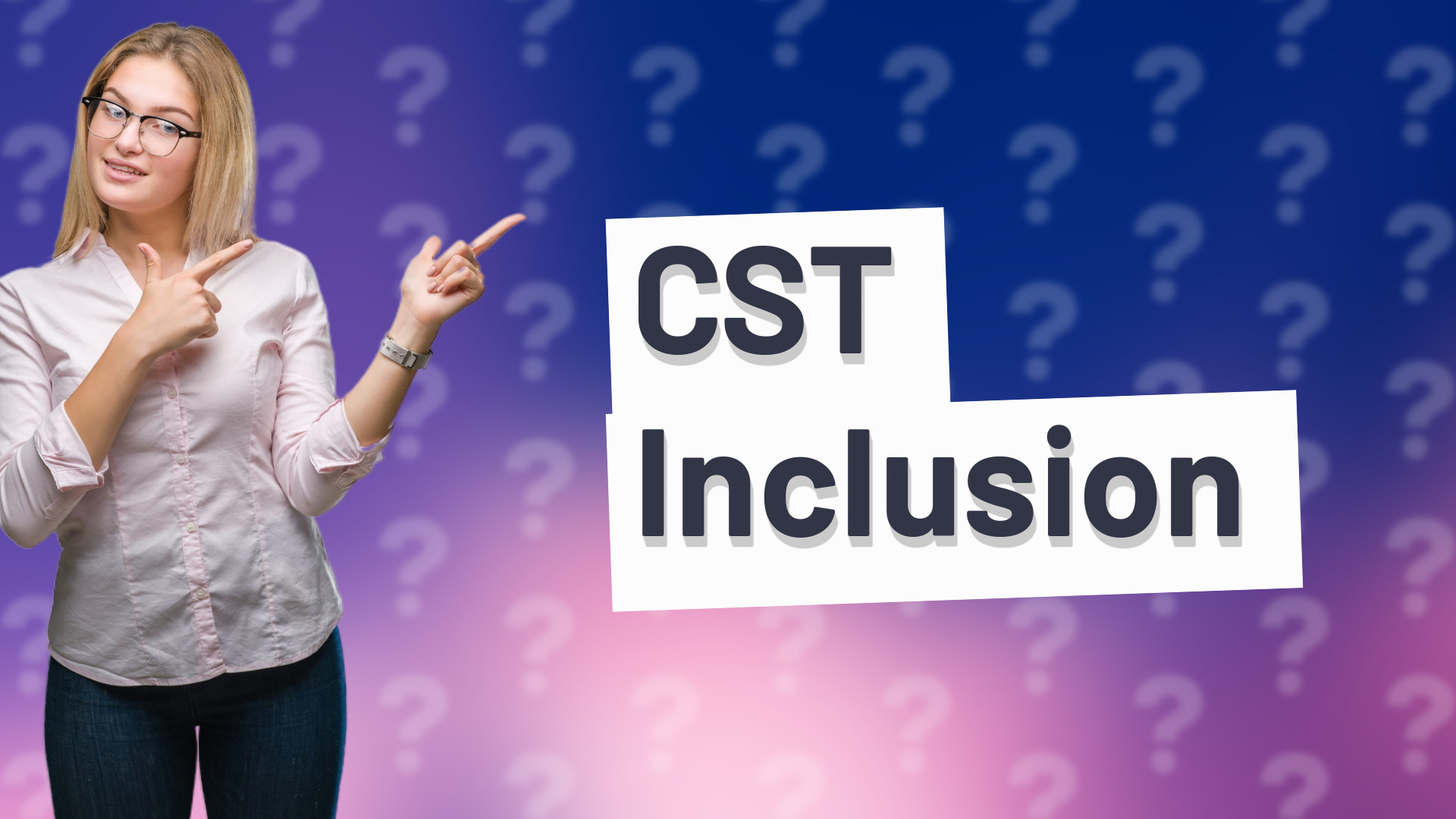 CST Inclusion