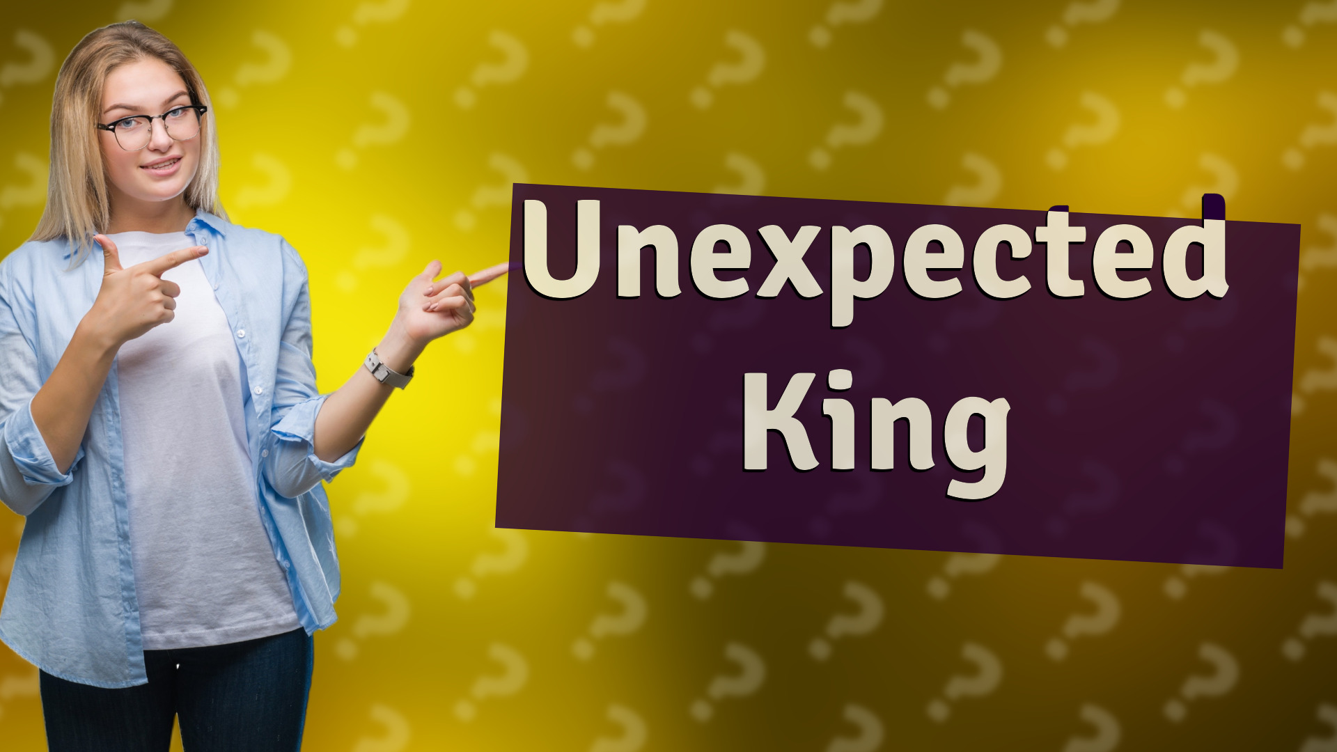 Unexpected King