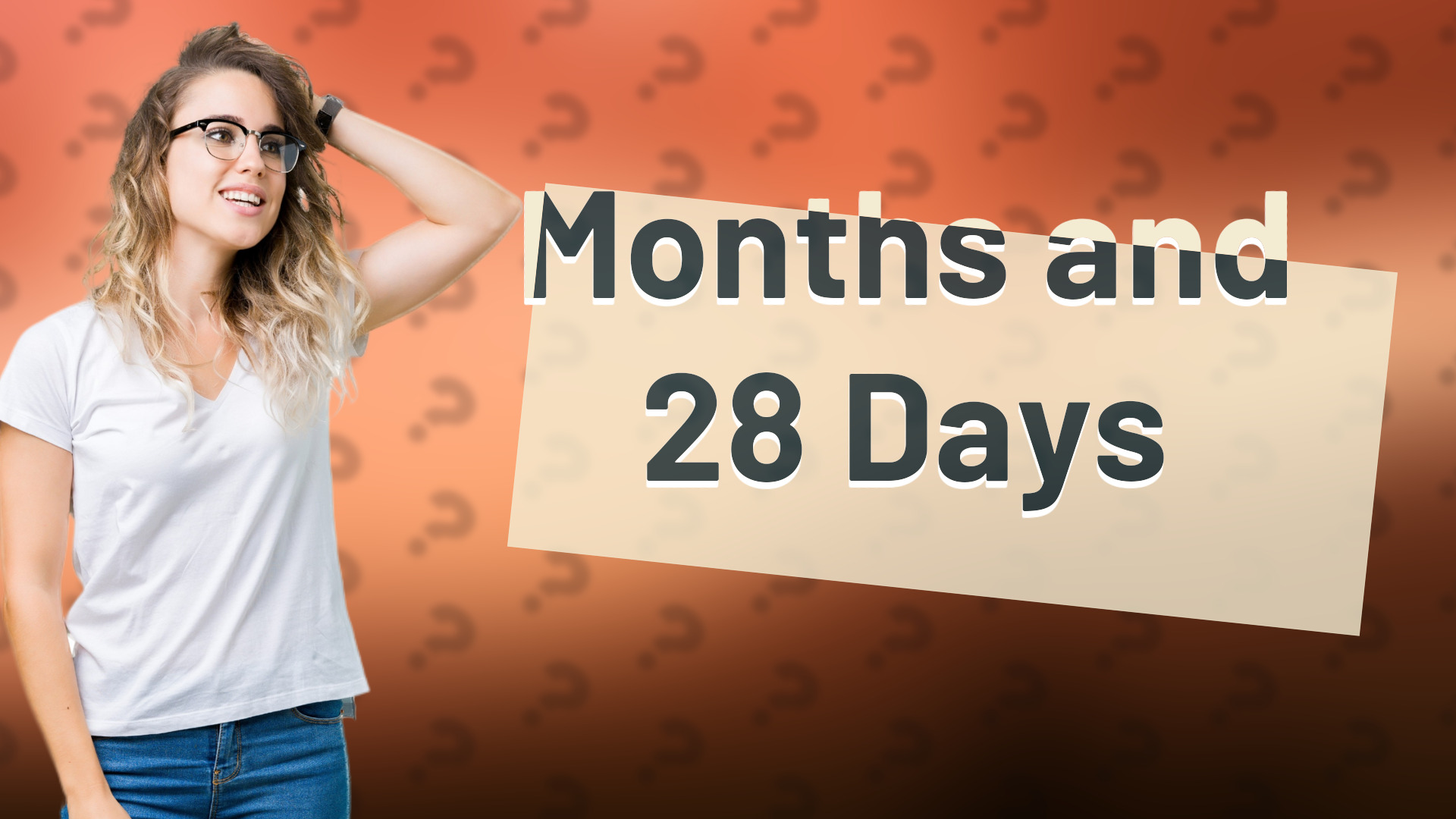 Months and 28 Days