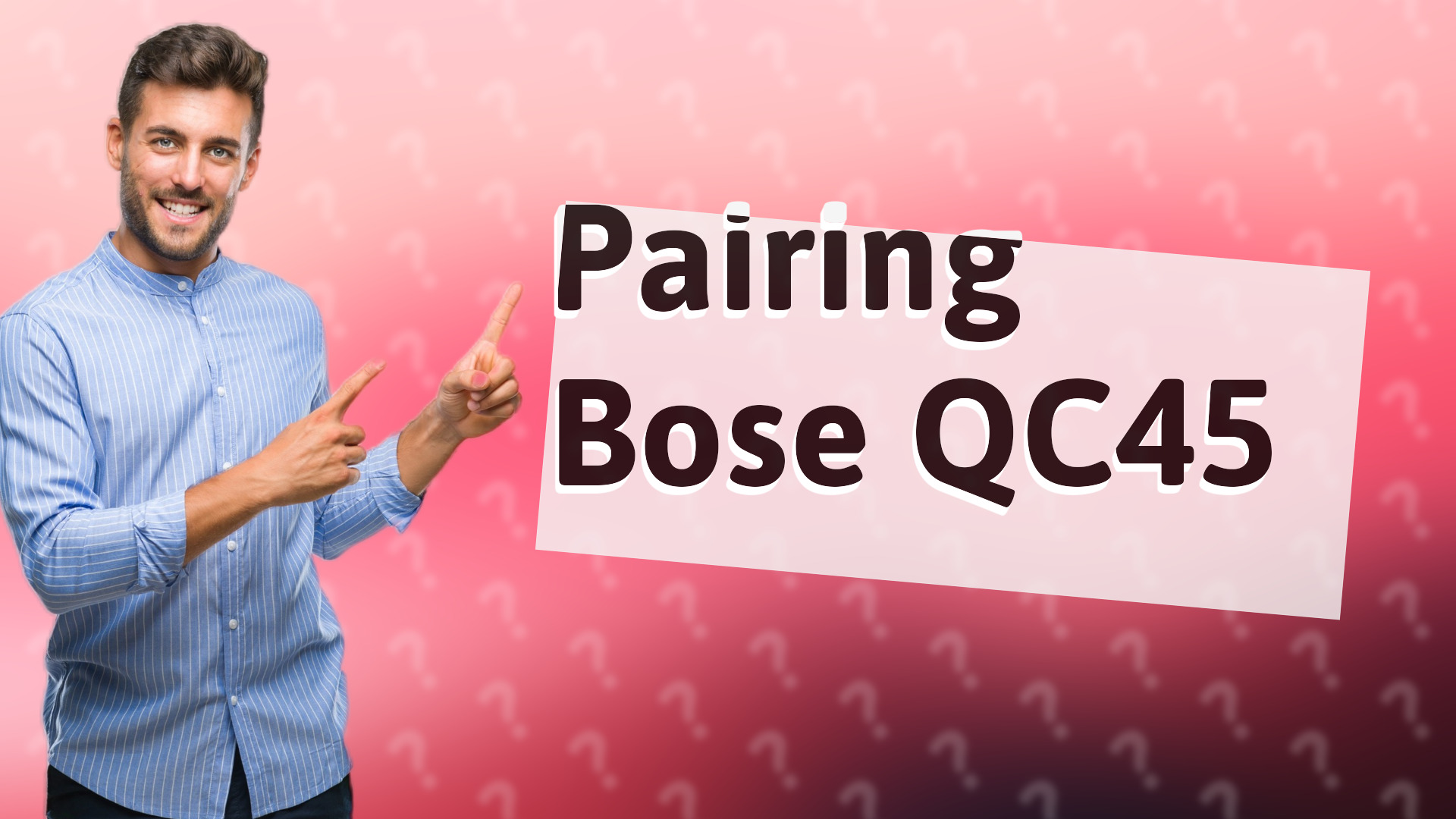 Pairing Bose QC45