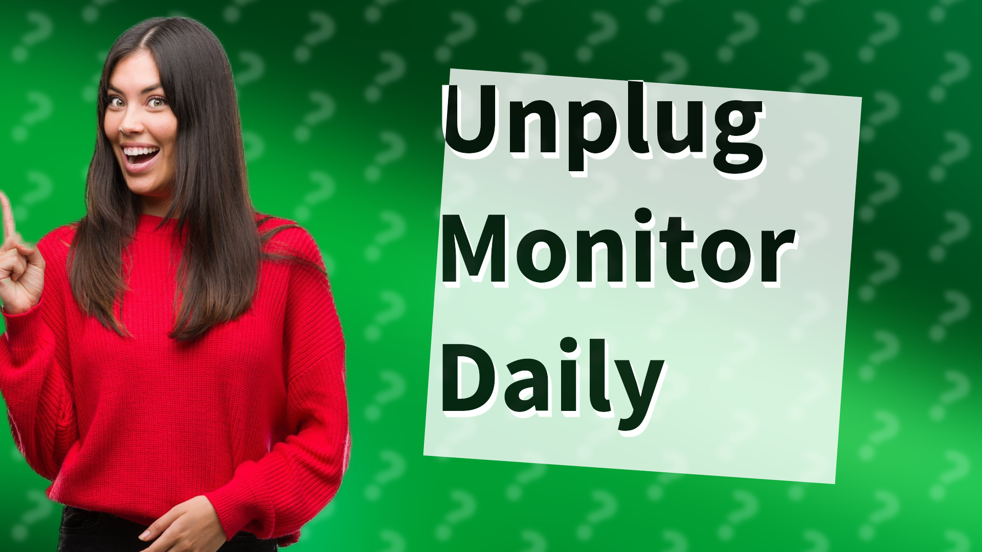 Unplug Monitor Daily