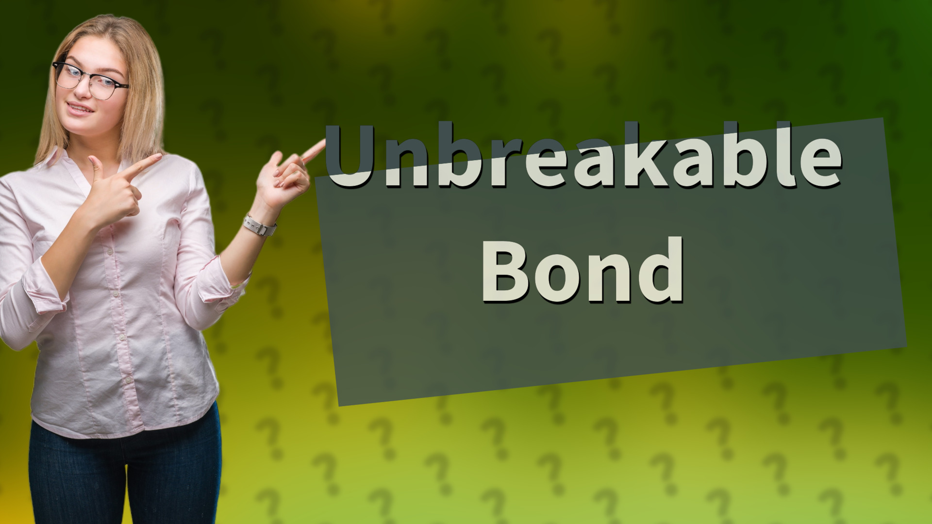 Unbreakable Bond