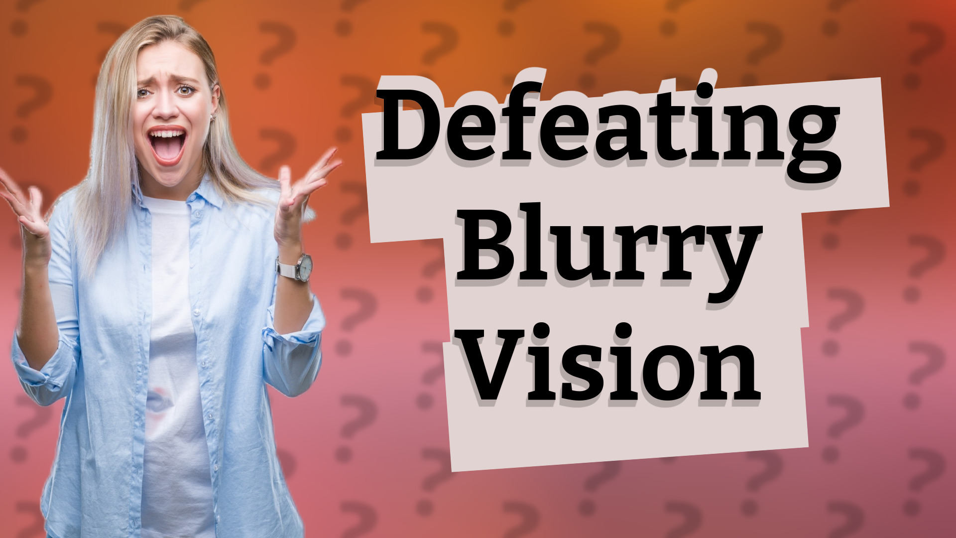 Defeating Blurry Vision