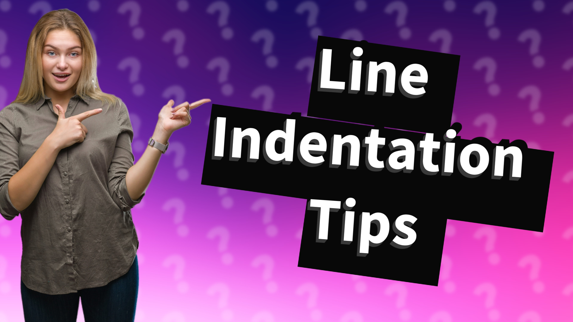 Line Indentation Tips