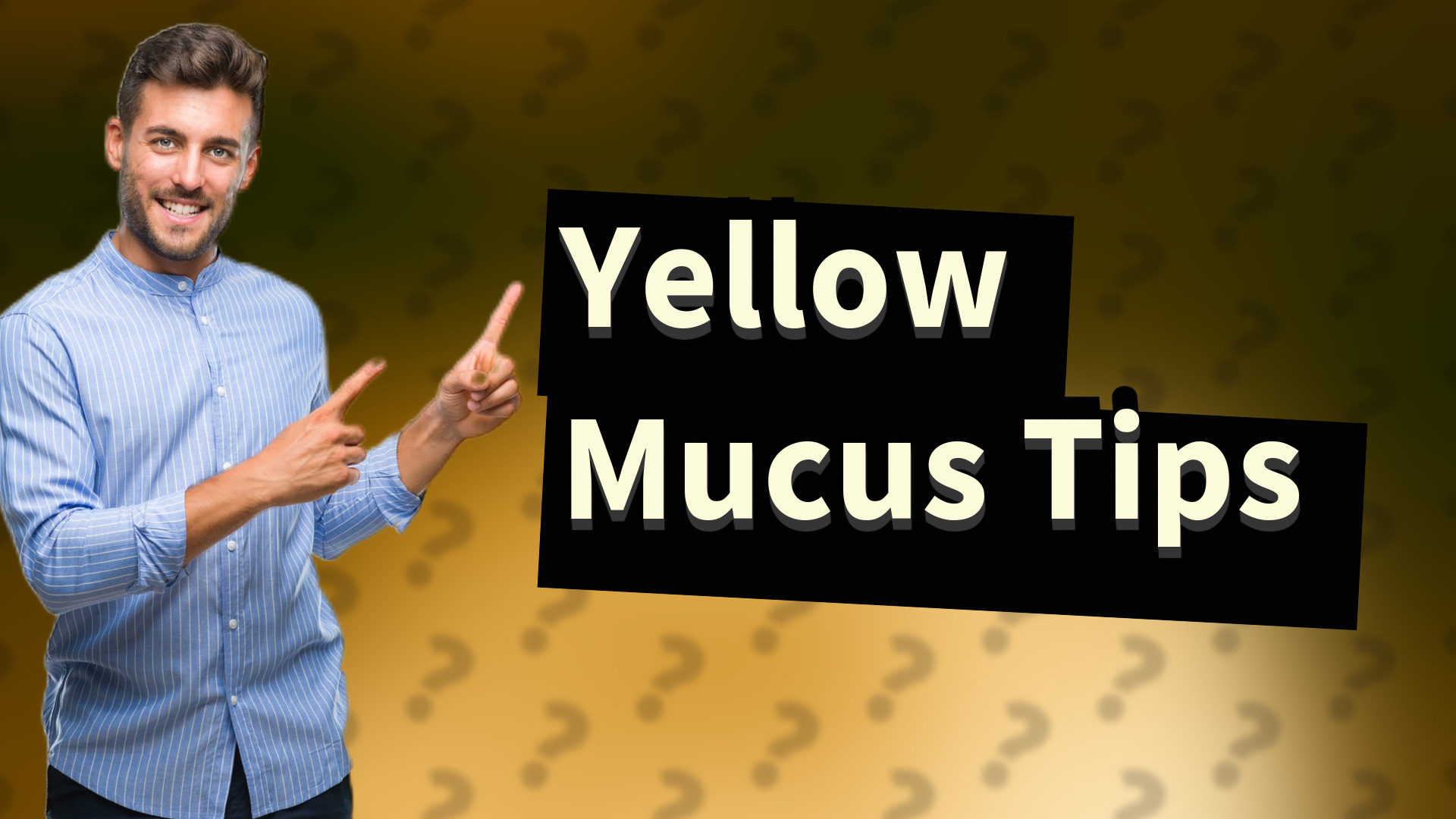 Yellow Mucus Tips