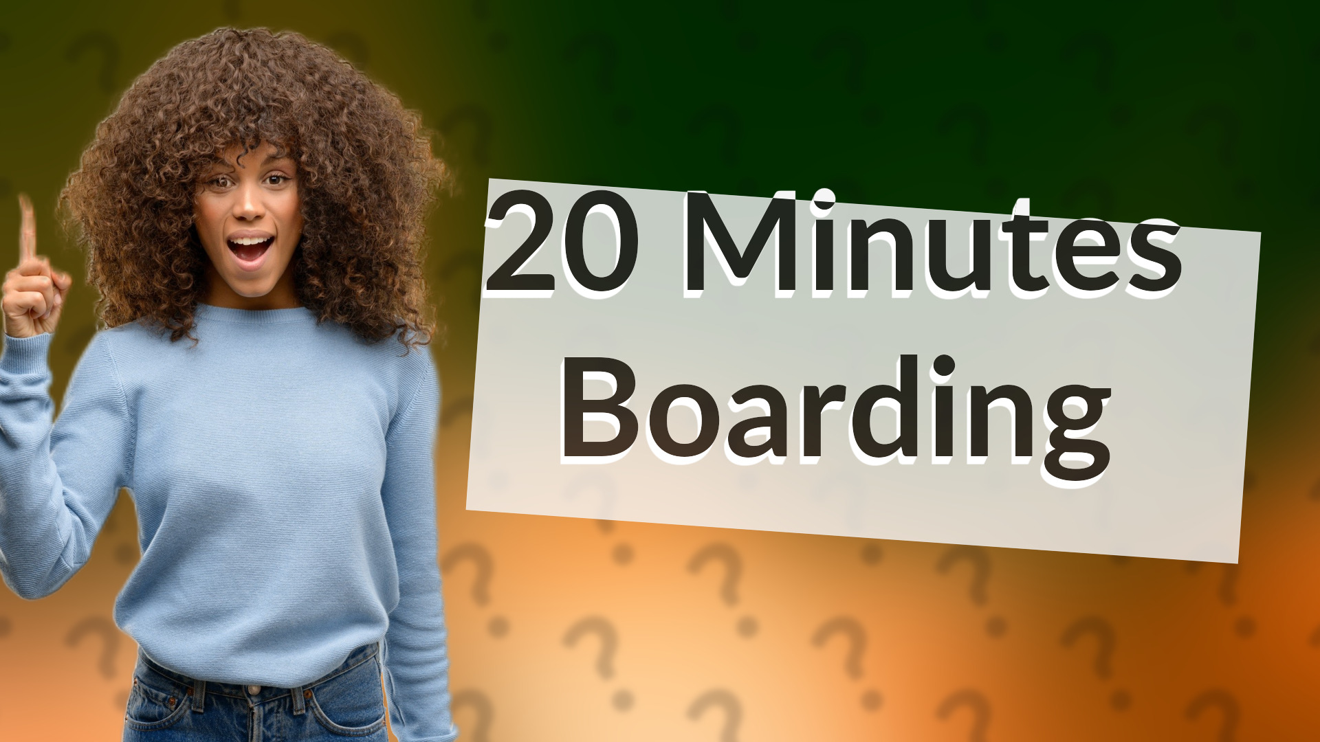 20 Minutes Boarding