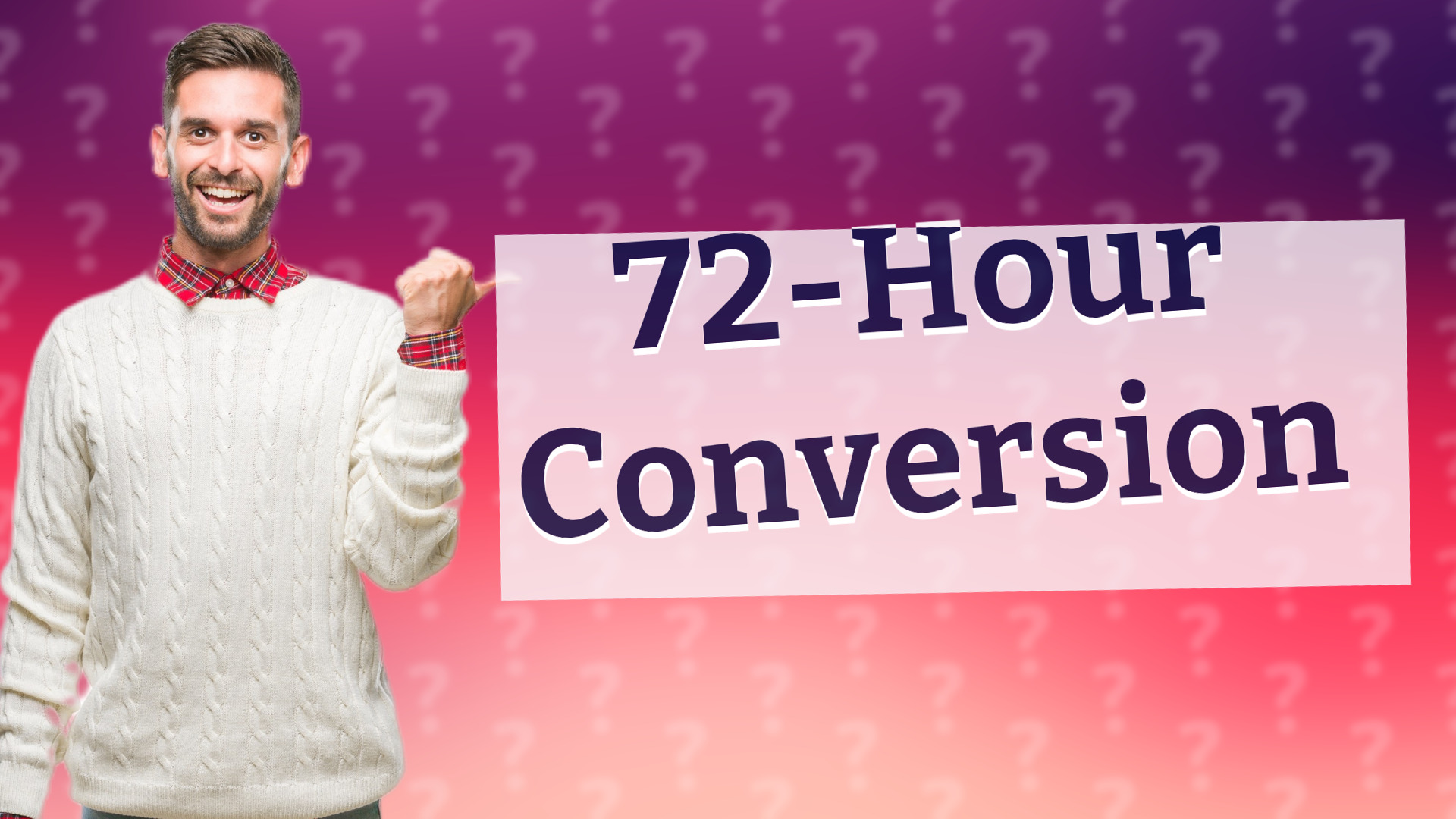 72-Hour Conversion