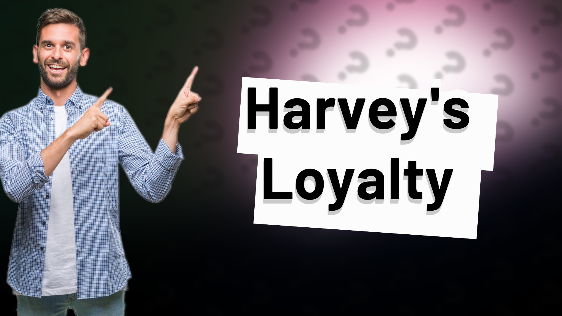 Harvey's Loyalty
