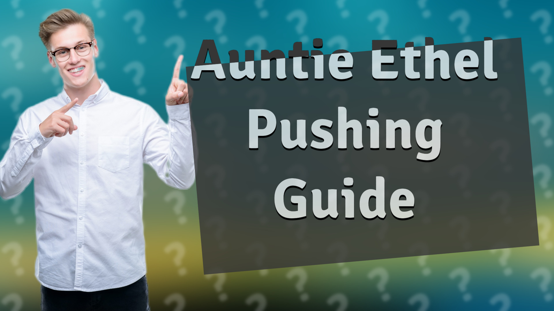 Auntie Ethel Pushing Guide