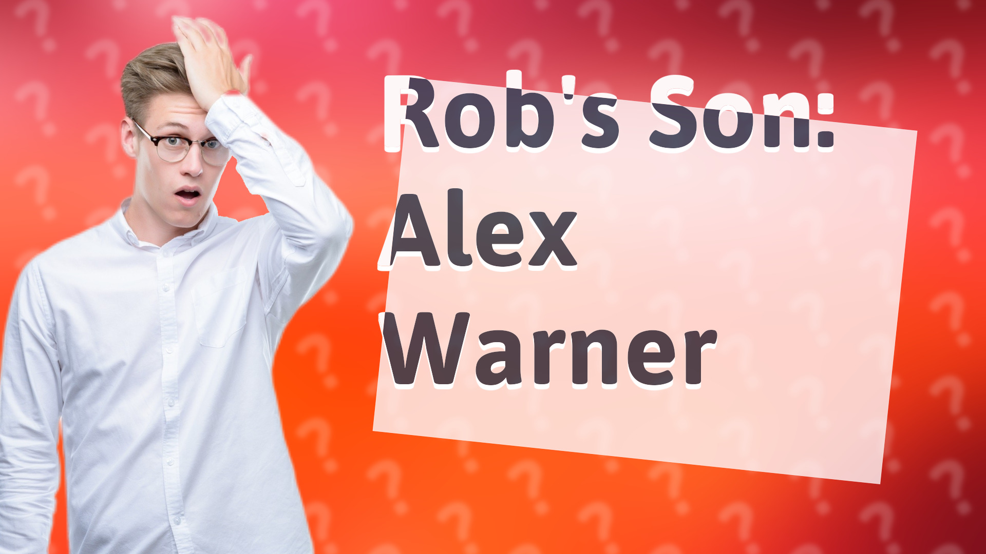 Rob's Son: Alex Warner