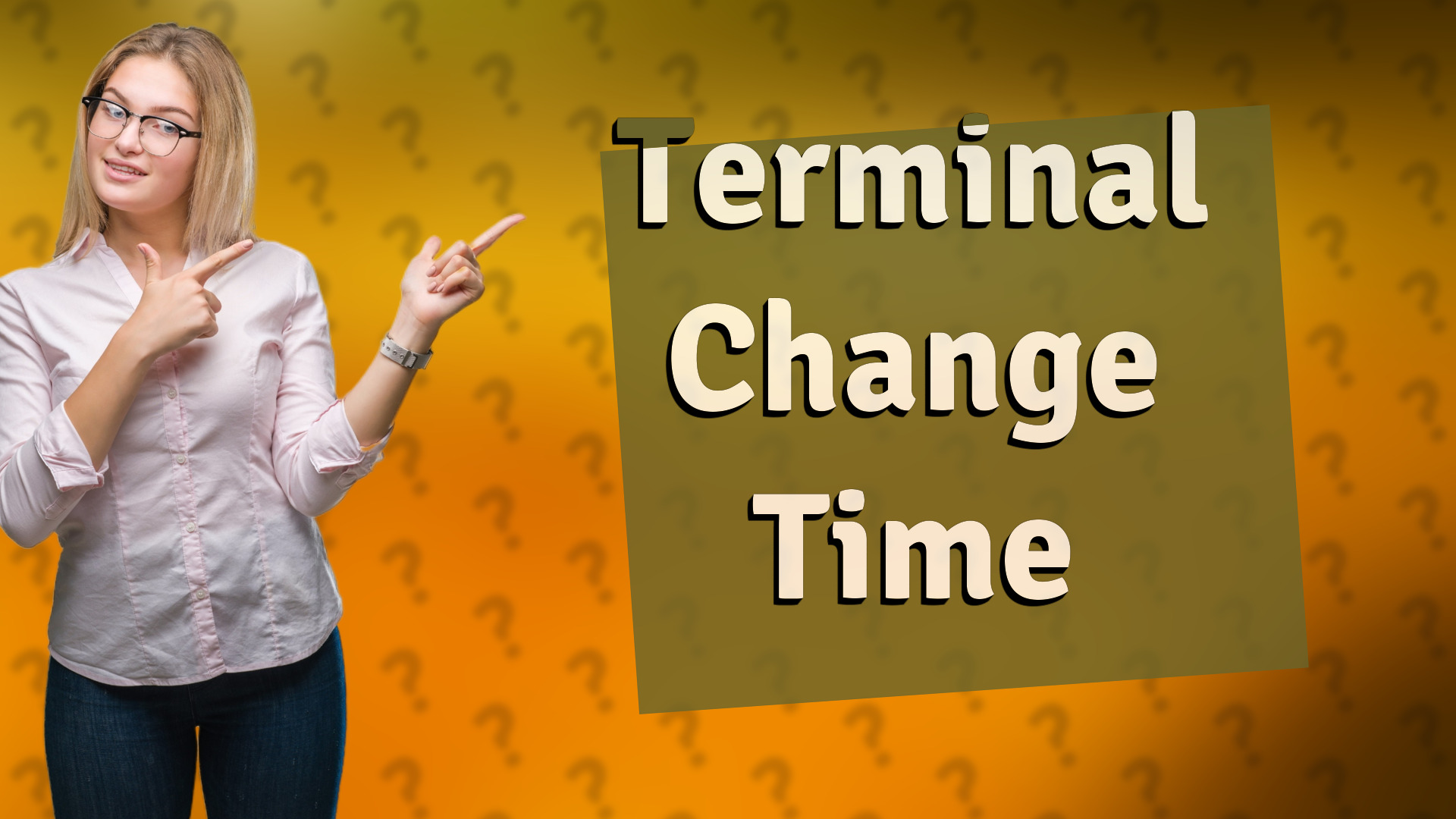 Terminal Change Time