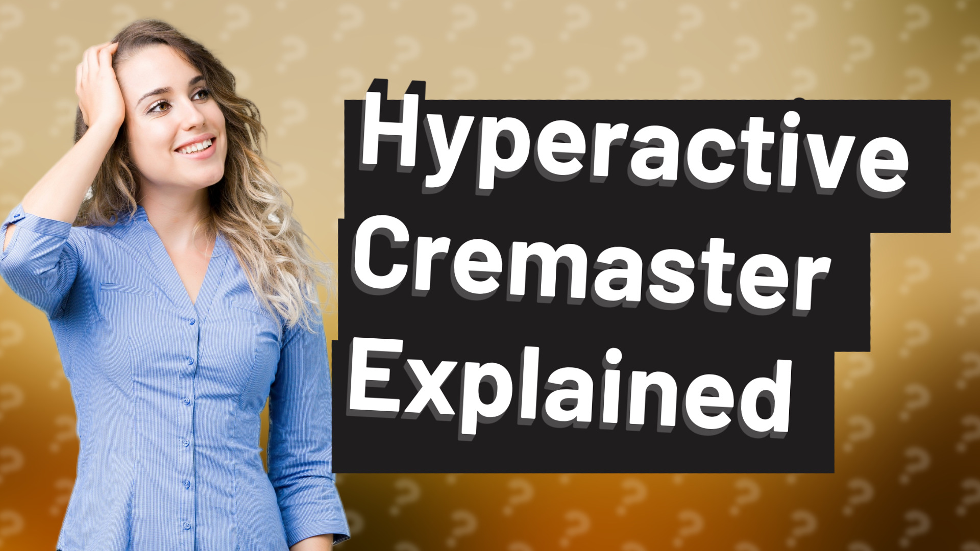 Hyperactive Cremaster Explained