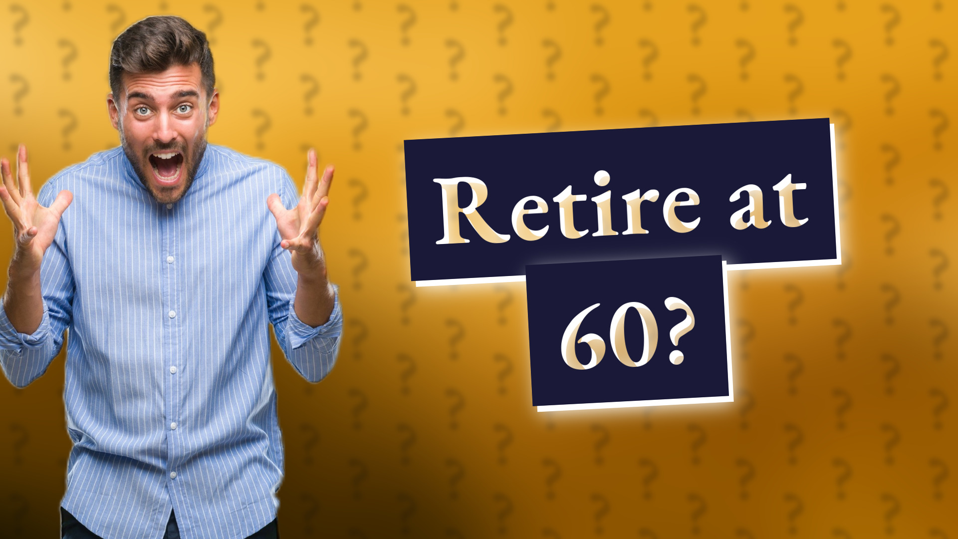 Retire at 60?