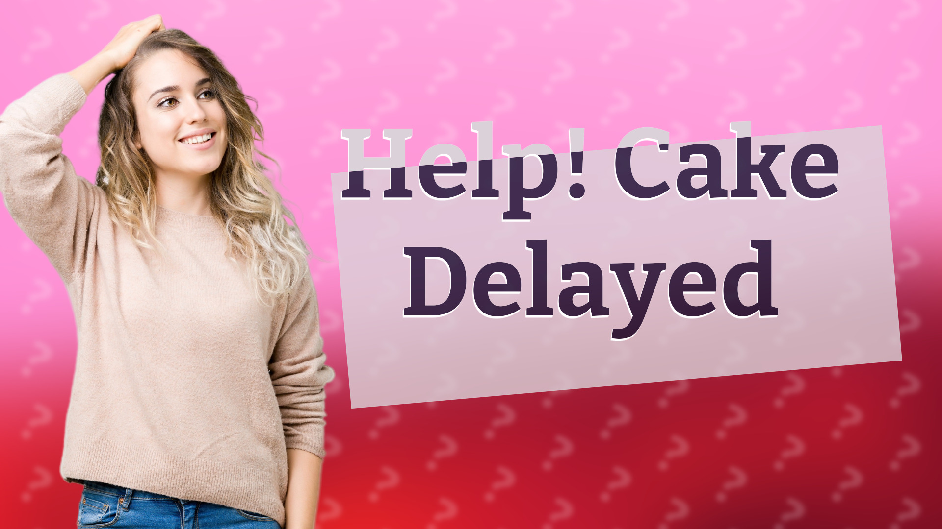 Help! Cake Delayed